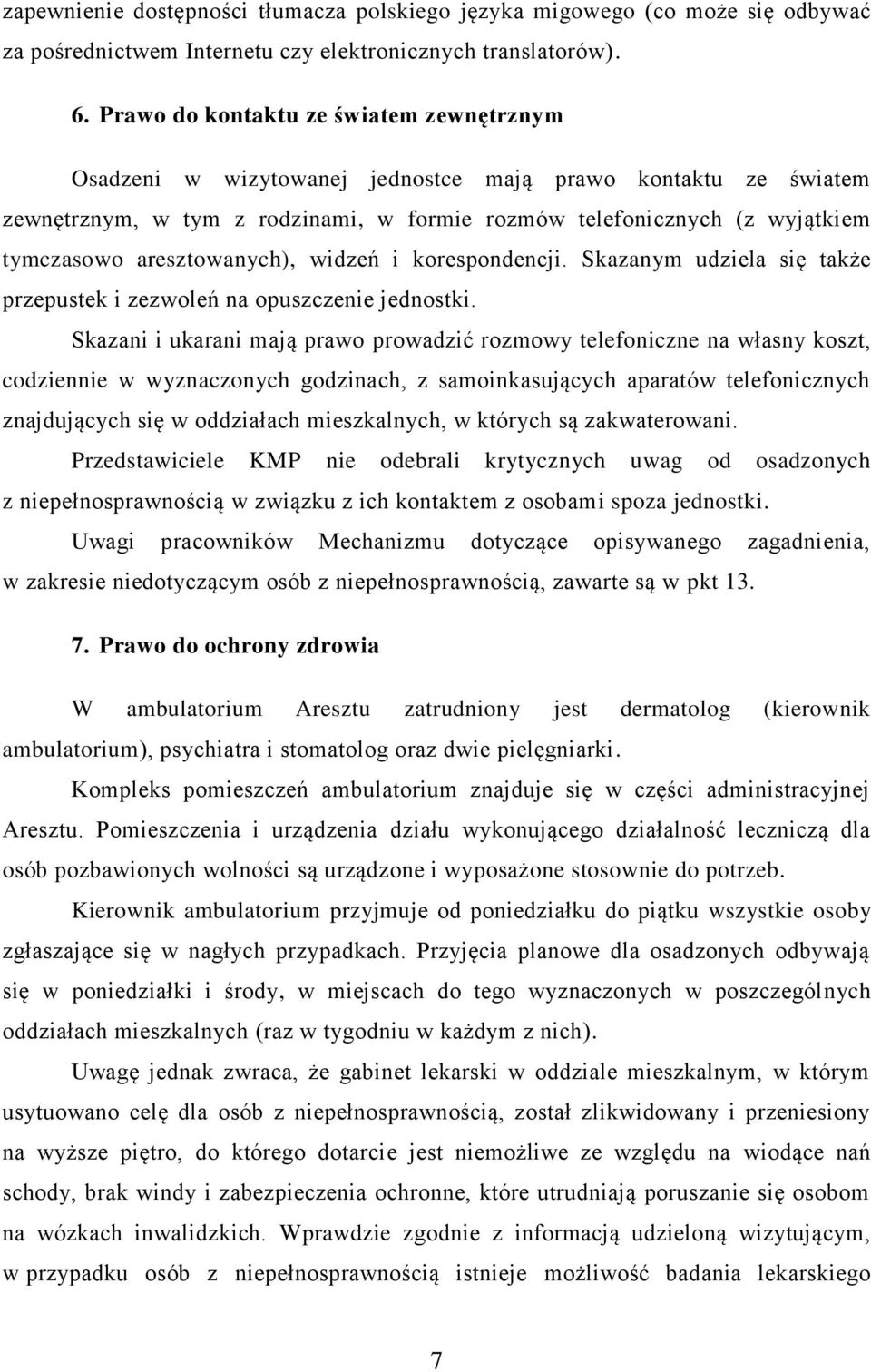 aresztowanych), widzeń i korespondencji. Skazanym udziela się także przepustek i zezwoleń na opuszczenie jednostki.