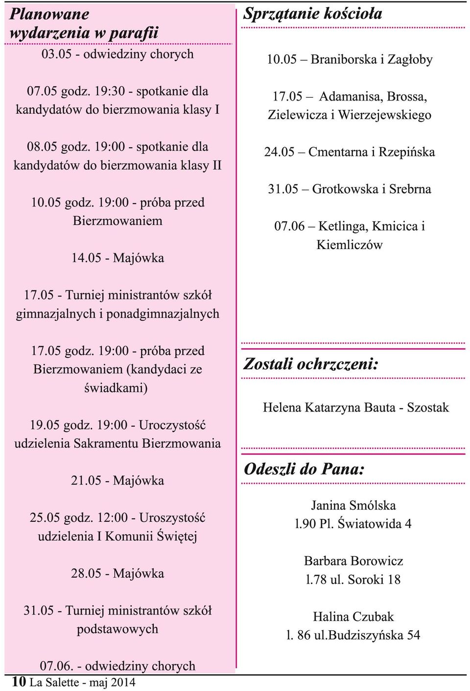 05 - Majówka 31.05 Grotkowska i Srebrna 07.06 Ketlinga, Kmicica i Kiemliczów 17.05 - Turniej ministrantów szkół gimnazjalnych i ponadgimnazjalnych 17.05 godz.