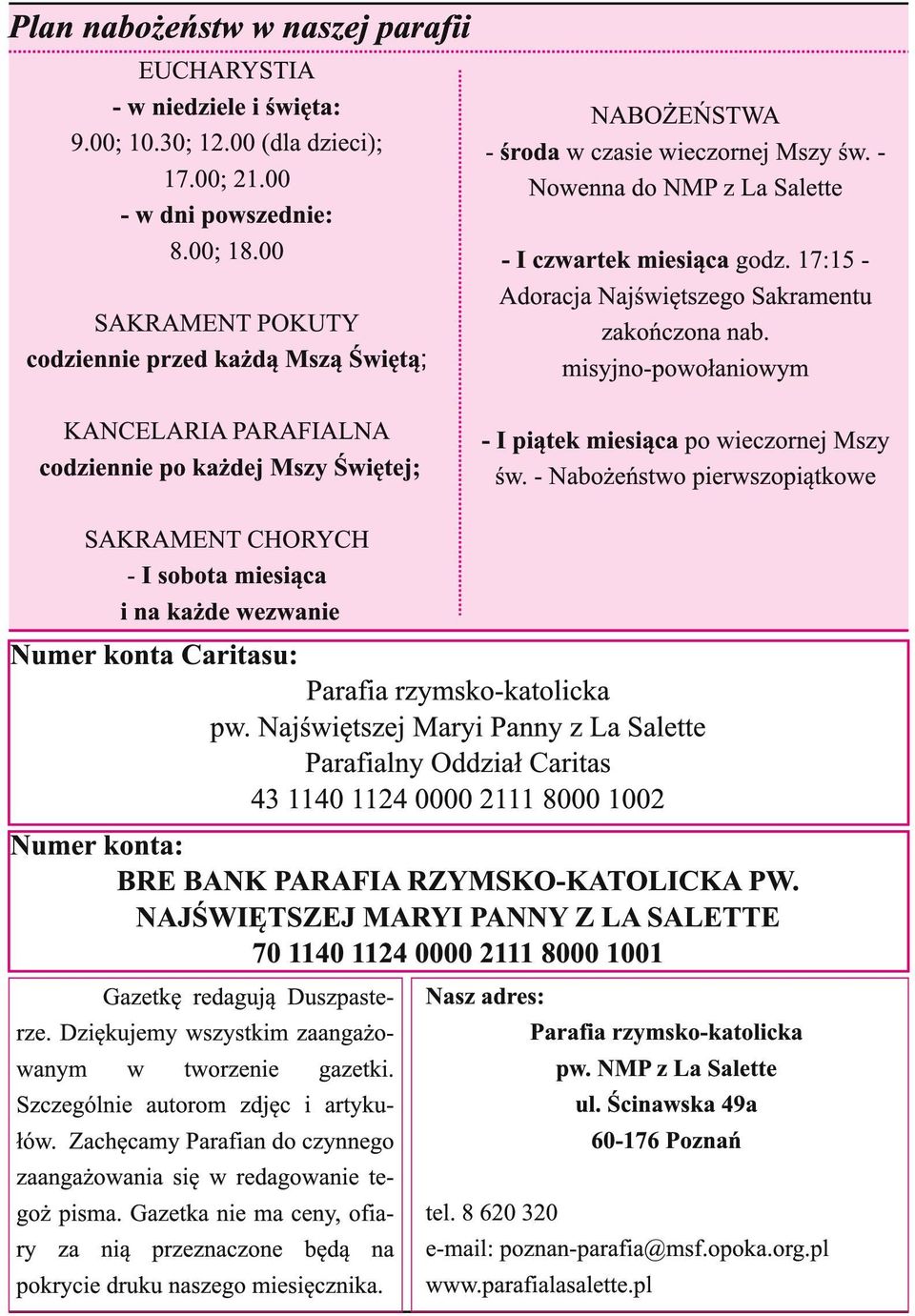 misyjno-powołaniowym KANCELARIA PARAFIALNA codziennie po każdej Mszy Świętej; - I piątek miesiąca po wieczornej Mszy św.