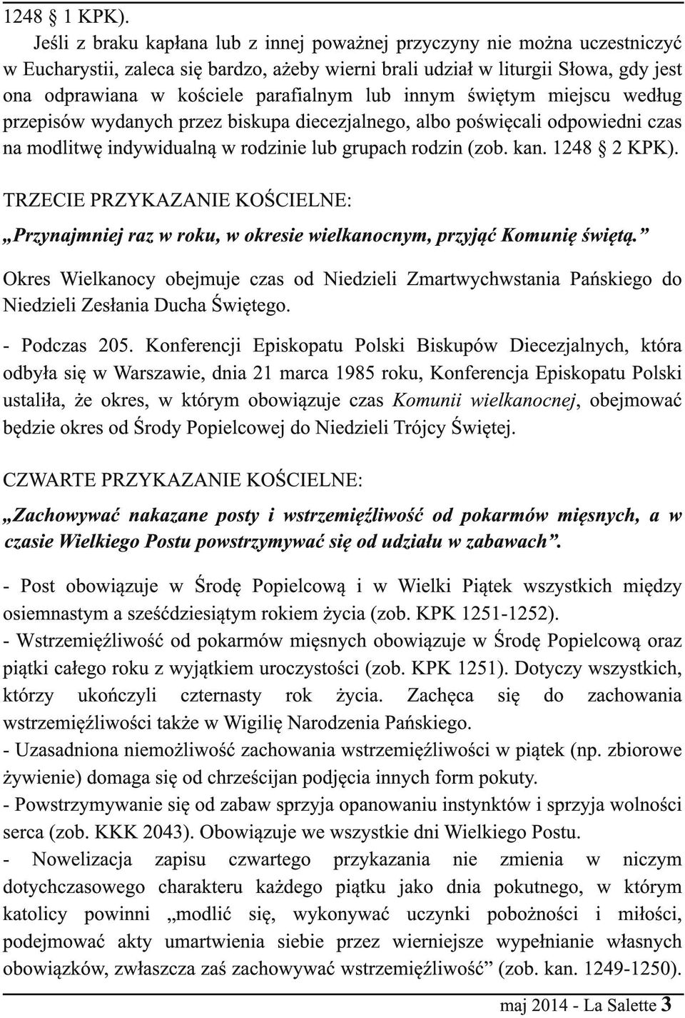 parafialnym lub innym świętym miejscu według przepisów wydanych przez biskupa diecezjalnego, albo poświęcali odpowiedni czas na modlitwę indywidualną w rodzinie lub grupach rodzin (zob. kan.