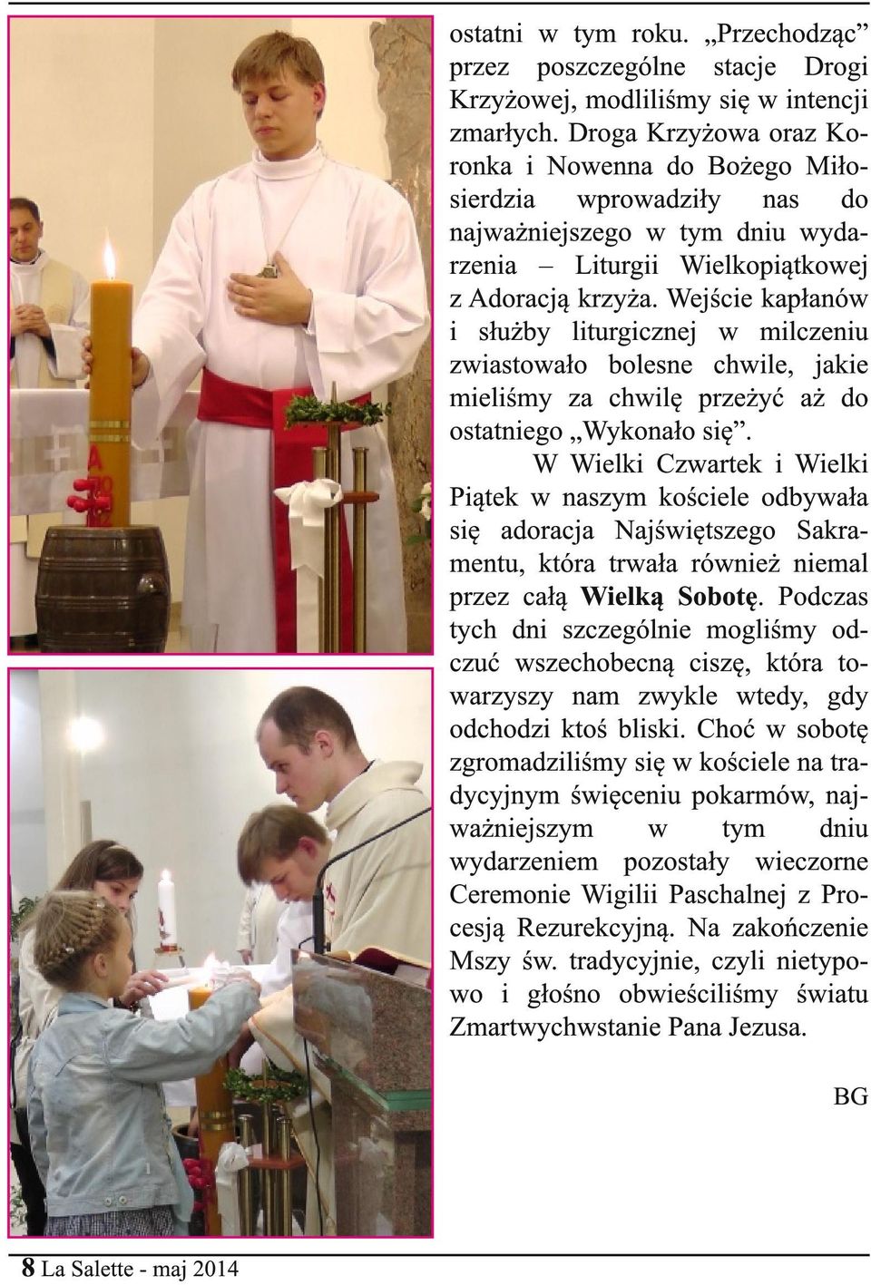 Wejście kapłanów i służby liturgicznej w milczeniu zwiastowało bolesne chwile, jakie mieliśmy za chwilę przeżyć aż do ostatniego Wykonało się.