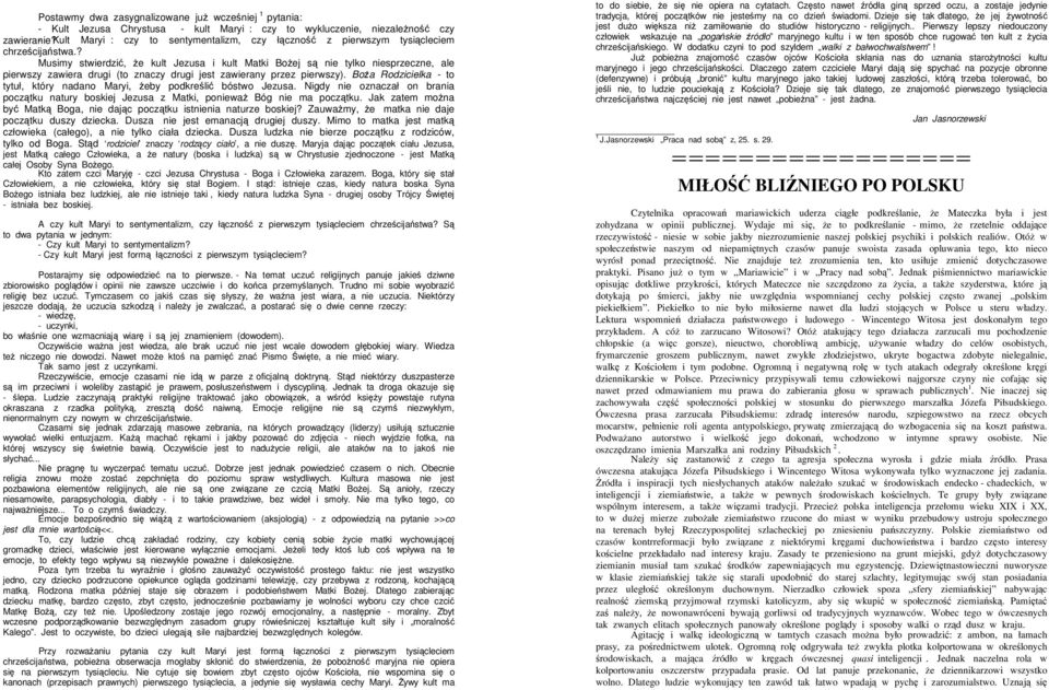 ? Musimy stwierdzi, e kult Jezusa i kult Matki Boej s nie tylko niesprzeczne, ale pierwszy zawiera drugi (to znaczy drugi jest zawierany przez pierwszy).