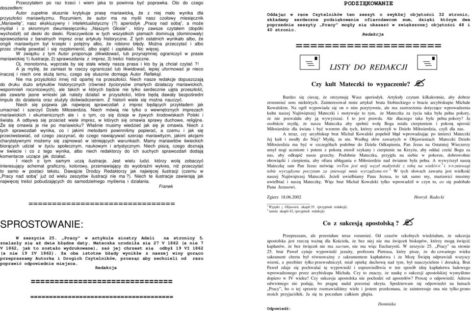 ) aperiodyk Prac nad sob, a moe mylał i o skromnym dwumiesiczniku Naszym Głosie, który zawsze czytałem (dopóki wychodził) od deski do deski.