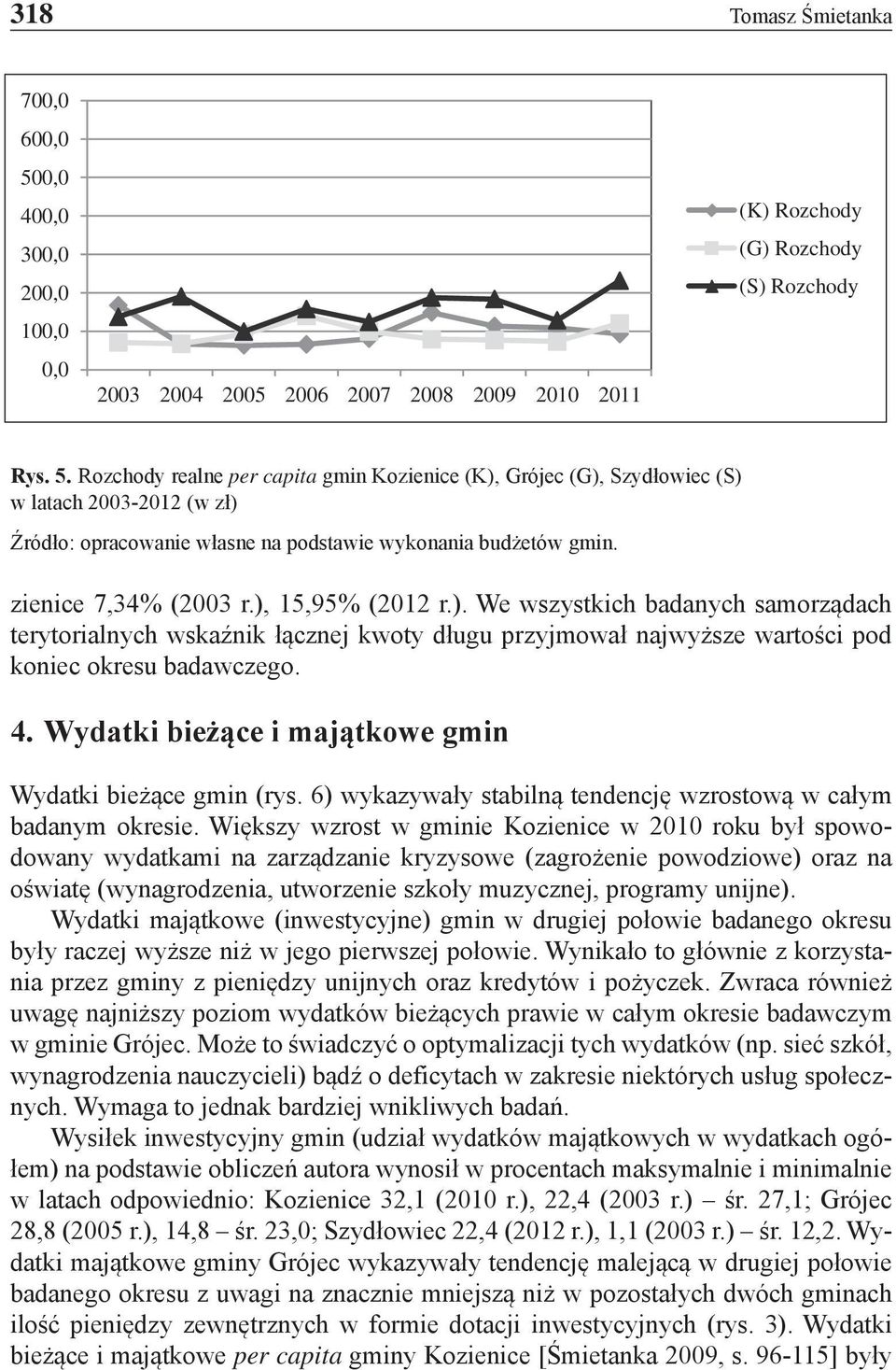 Wydatki bieżące i majątkowe gmin Wydatki bieżące gmin (rys. 6) wykazywały stabilną tendencję wzrostową w całym badanym okresie.