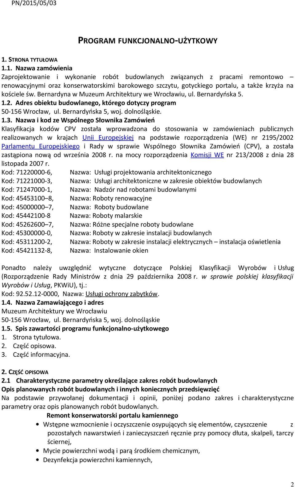 1. Nazwa zamówienia Zaprojektowanie i wykonanie robót budowlanych związanych z pracami remontowo renowacyjnymi oraz konserwatorskimi barokowego szczytu, gotyckiego portalu, a także krzyża na kościele