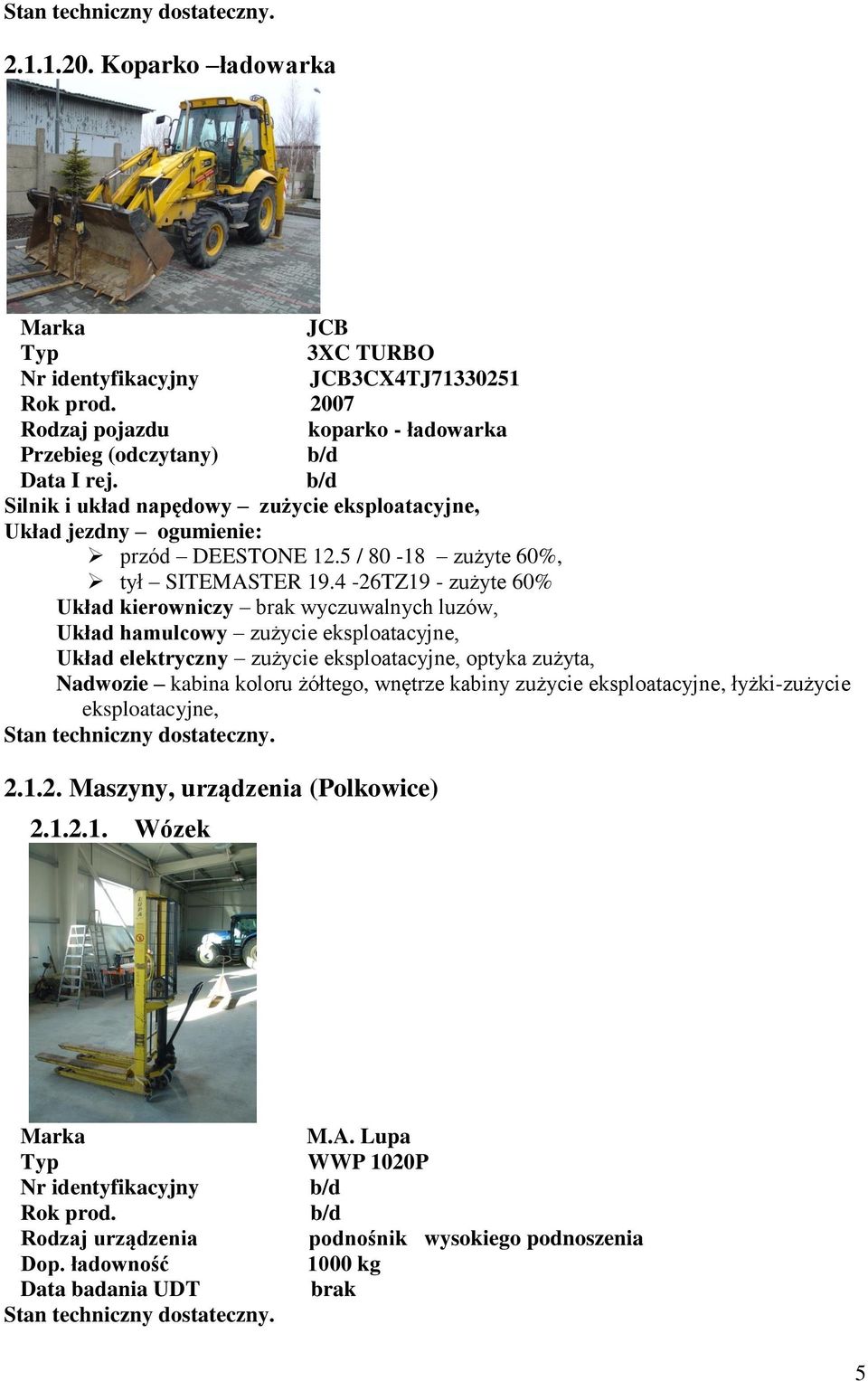 4-26TZ19 - zużyte 60% Układ kierowniczy brak wyczuwalnych luzów, Układ hamulcowy zużycie eksploatacyjne, Układ elektryczny zużycie eksploatacyjne, optyka zużyta,
