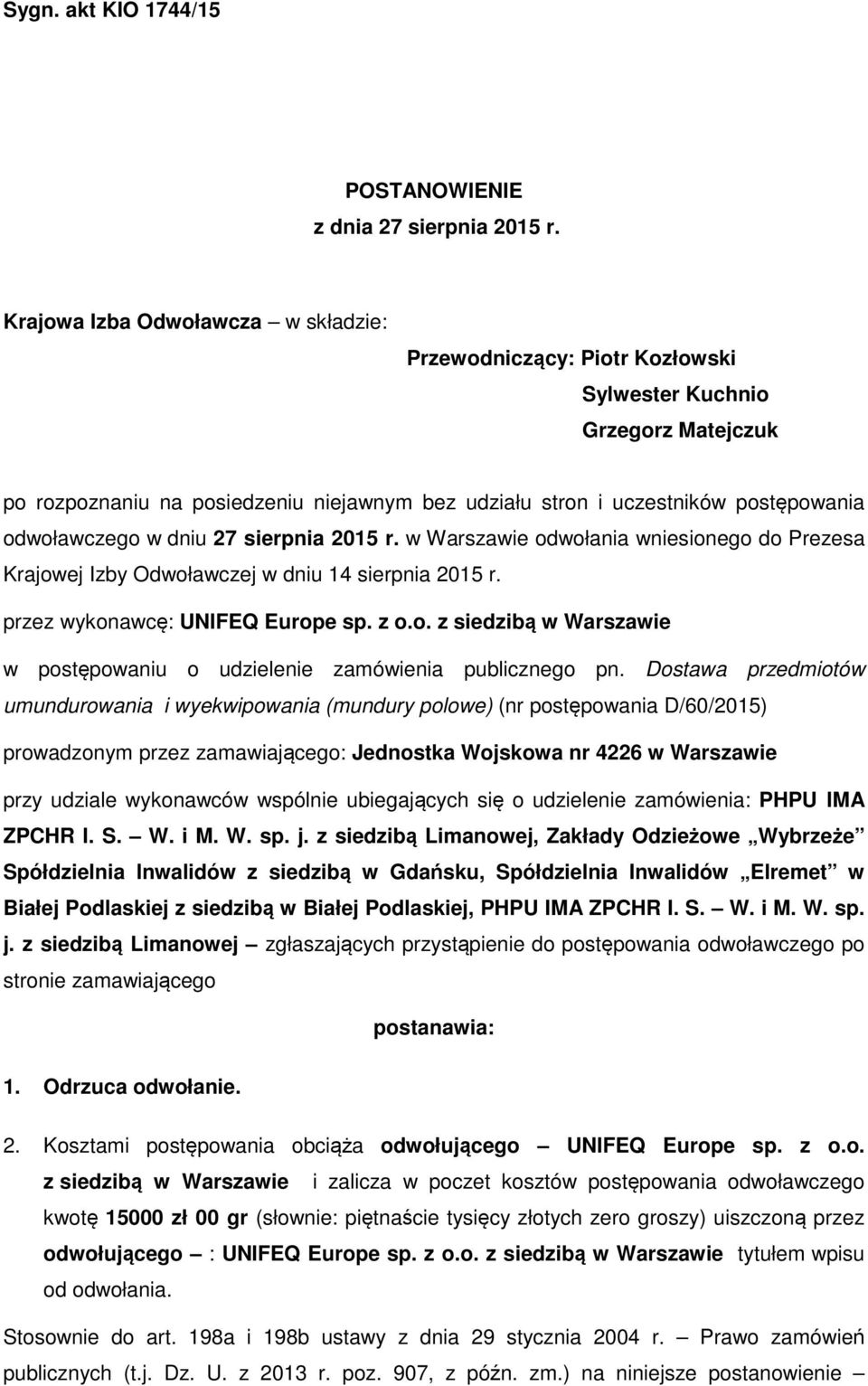 odwoławczego w dniu 27 sierpnia 2015 r. w Warszawie odwołania wniesionego do Prezesa Krajowej Izby Odwoławczej w dniu 14 sierpnia 2015 r. przez wykonawcę: UNIFEQ Europe sp. z o.o. z siedzibą w Warszawie w postępowaniu o udzielenie zamówienia publicznego pn.
