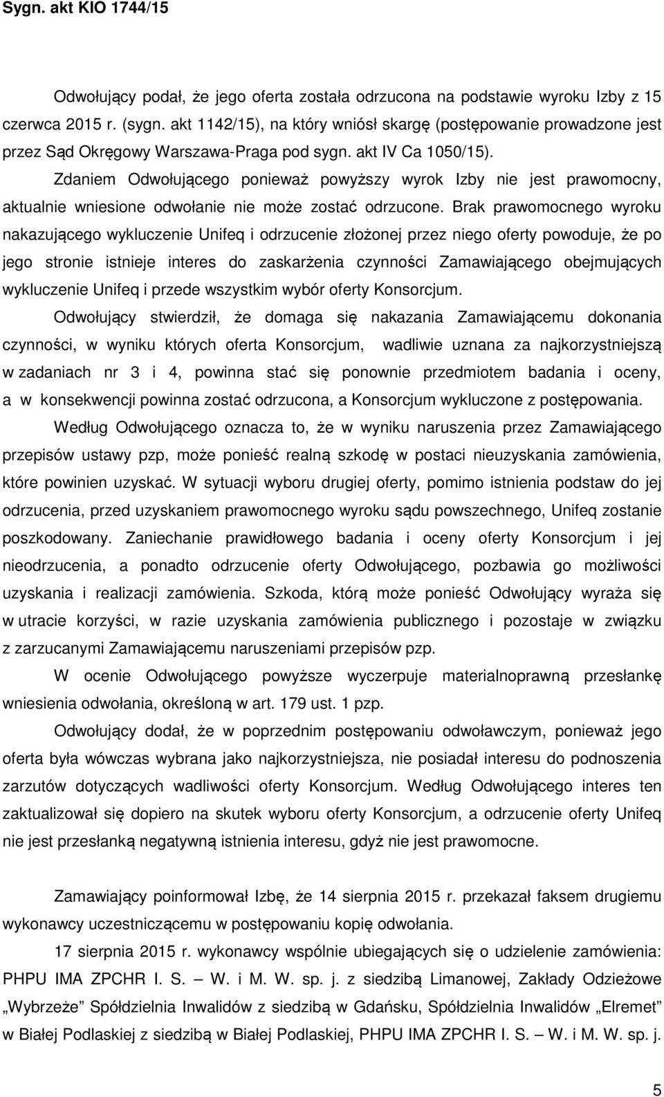 Zdaniem Odwołującego ponieważ powyższy wyrok Izby nie jest prawomocny, aktualnie wniesione odwołanie nie może zostać odrzucone.