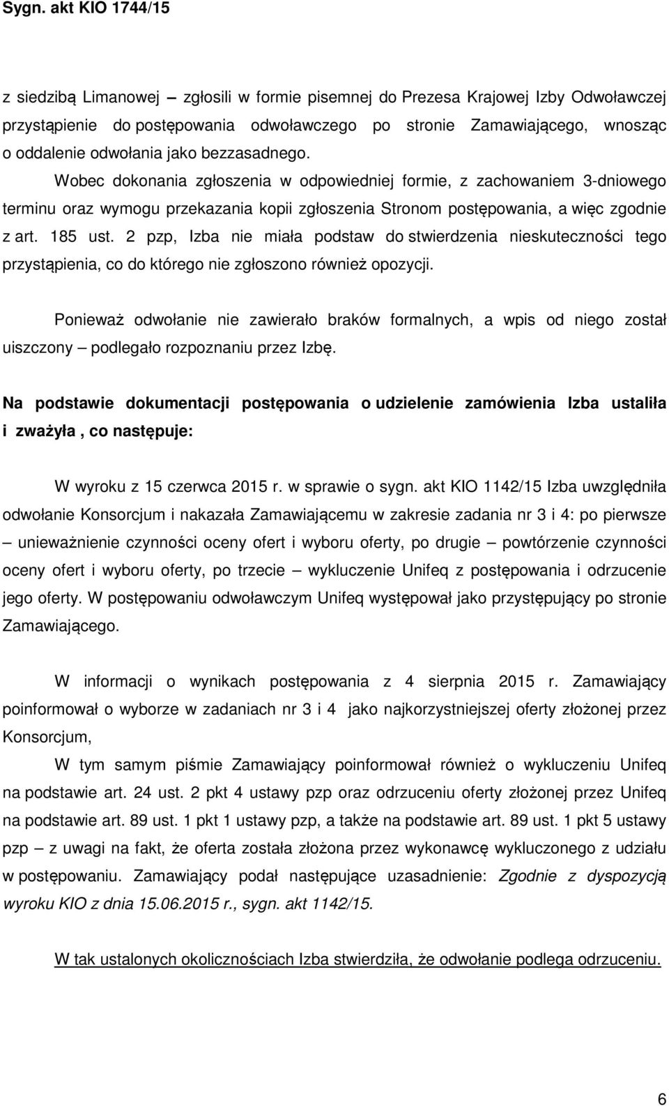2 pzp, Izba nie miała podstaw do stwierdzenia nieskuteczności tego przystąpienia, co do którego nie zgłoszono również opozycji.