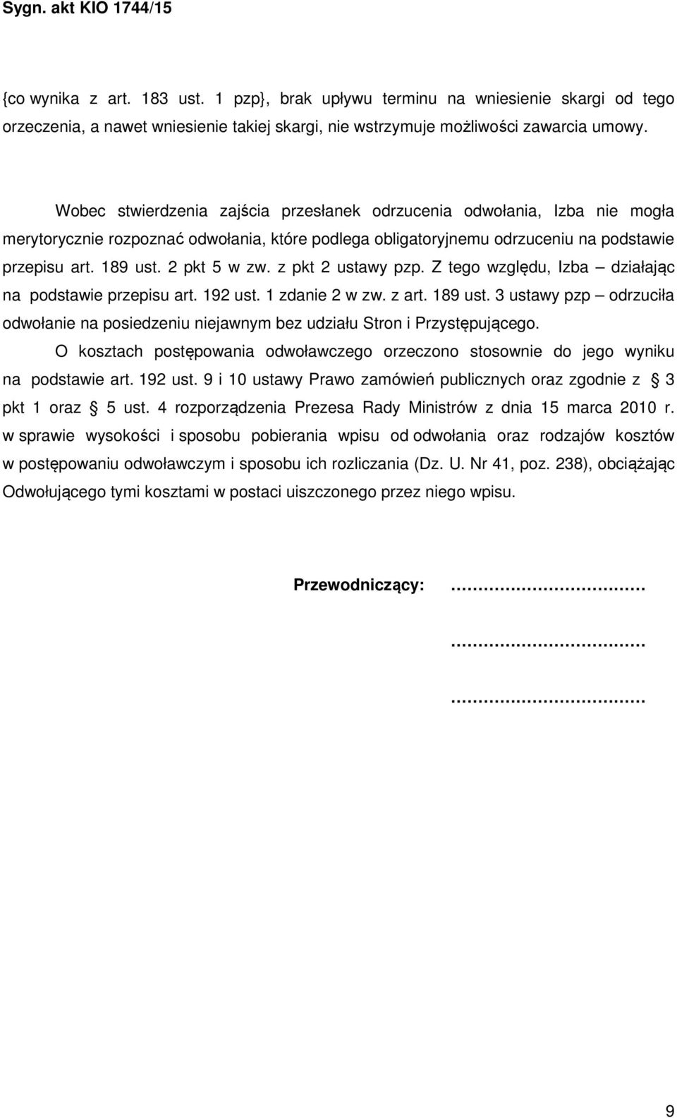 z pkt 2 ustawy pzp. Z tego względu, Izba działając na podstawie przepisu art. 192 ust. 1 zdanie 2 w zw. z art. 189 ust.