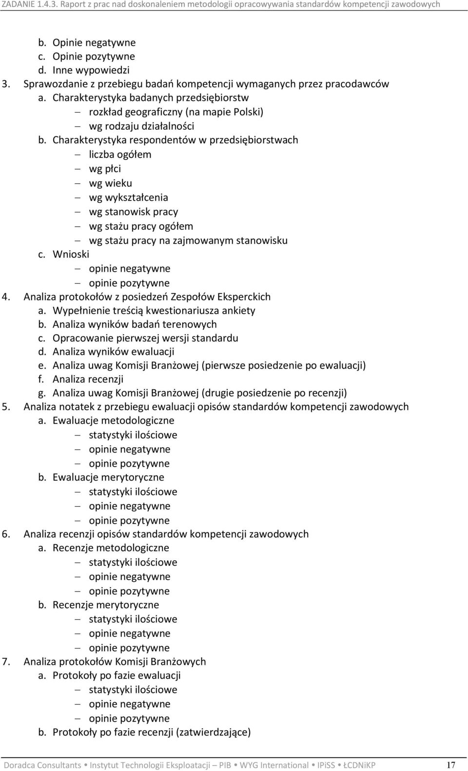 Charakterystyka respondentów w przedsiębiorstwach liczba ogółem wg płci wg wieku wg wykształcenia wg stanowisk pracy wg stażu pracy ogółem wg stażu pracy na zajmowanym stanowisku c.
