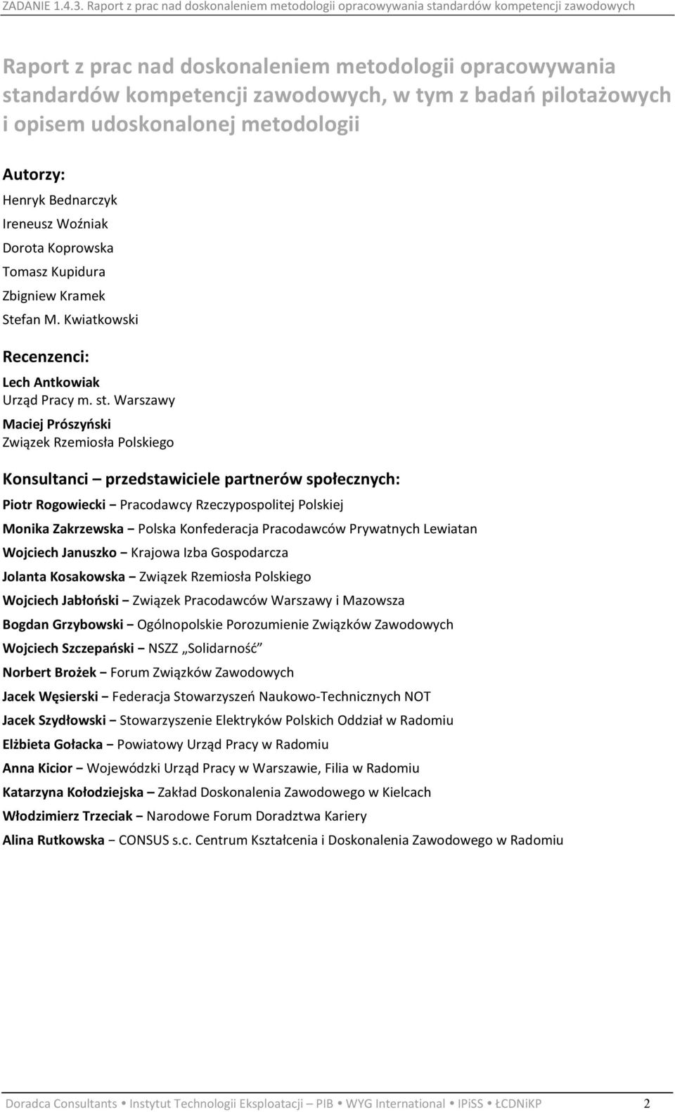 Warszawy Maciej Prószyński Związek Rzemiosła Polskiego Konsultanci przedstawiciele partnerów społecznych: Piotr Rogowiecki Pracodawcy Rzeczypospolitej Polskiej Monika Zakrzewska Polska Konfederacja
