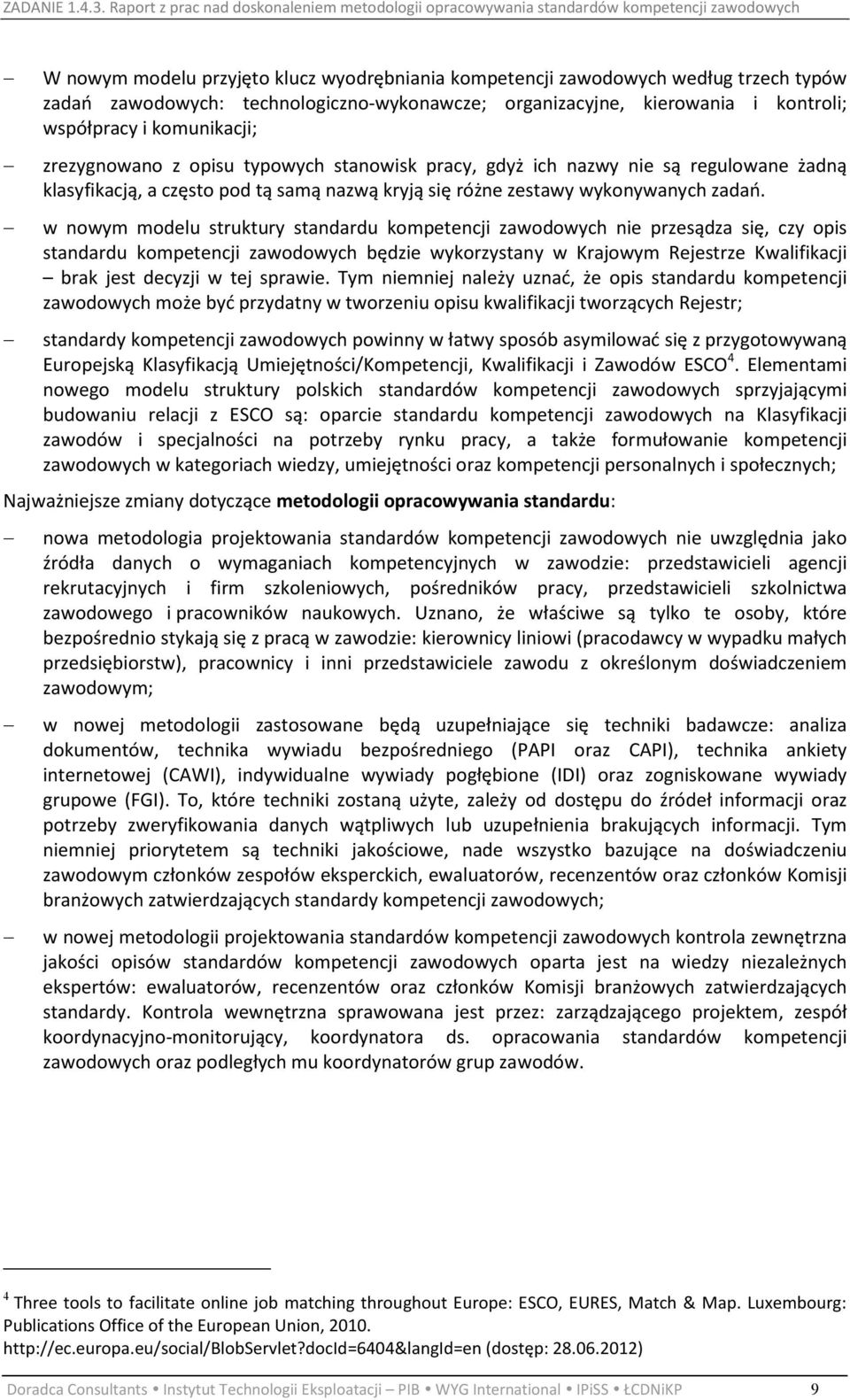 w nowym modelu struktury standardu kompetencji zawodowych nie przesądza się, czy opis standardu kompetencji zawodowych będzie wykorzystany w Krajowym Rejestrze Kwalifikacji brak jest decyzji w tej
