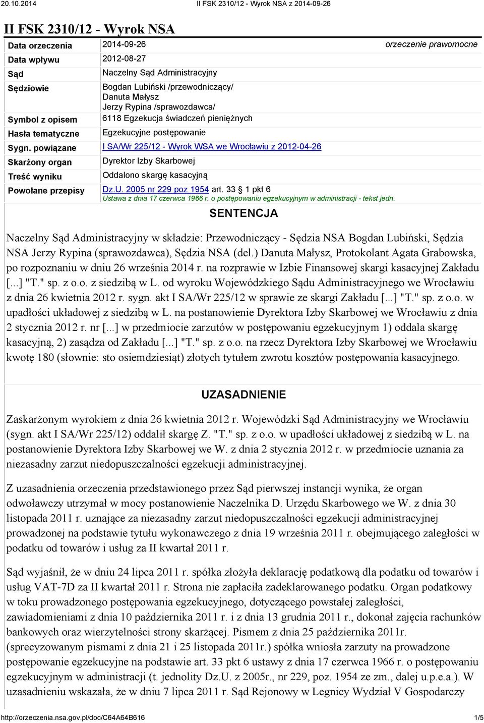 powiązane I SA/Wr 225/12 - Wyrok WSA we Wrocławiu z 2012-04-26 Skarżony organ Treść wyniku Dyrektor Izby Skarbowej Oddalono skargę kasacyjną Powołane przepisy Dz.U. 2005 nr 229 poz 1954 art.