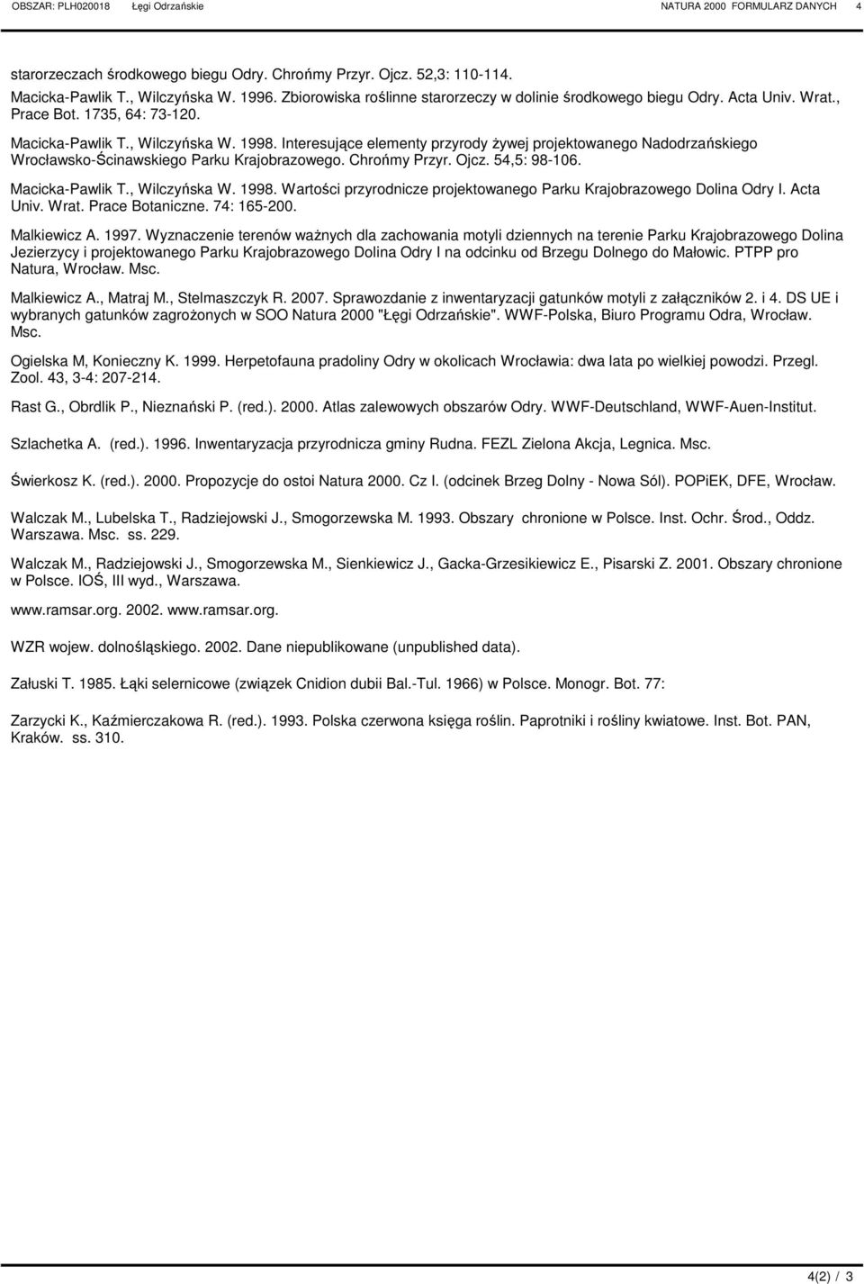 Interesujące elementy przyrody Ŝywej projektowanego Nadodrzańskiego Wrocławsko-Ścinawskiego arku Krajobrazowego. hrońmy rzyr. Ojcz. 54,5: 98-106. Macicka-awlik T., Wilczyńska W. 1998.
