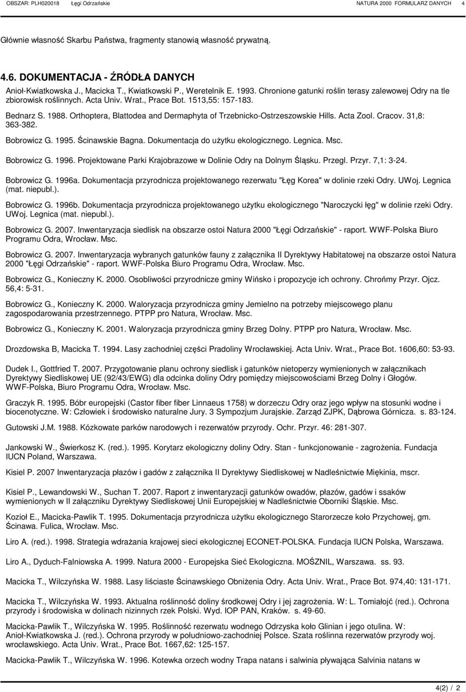 Orthoptera, Blattodea and Dermaphyta of Trzebnicko-Ostrzeszowskie Hills. cta Zool. racov. 31,8: 363-382. Bobrowicz G. 1995. Ścinawskie Bagna. Dokumentacja do uŝytku ekologicznego. Legnica. Msc.