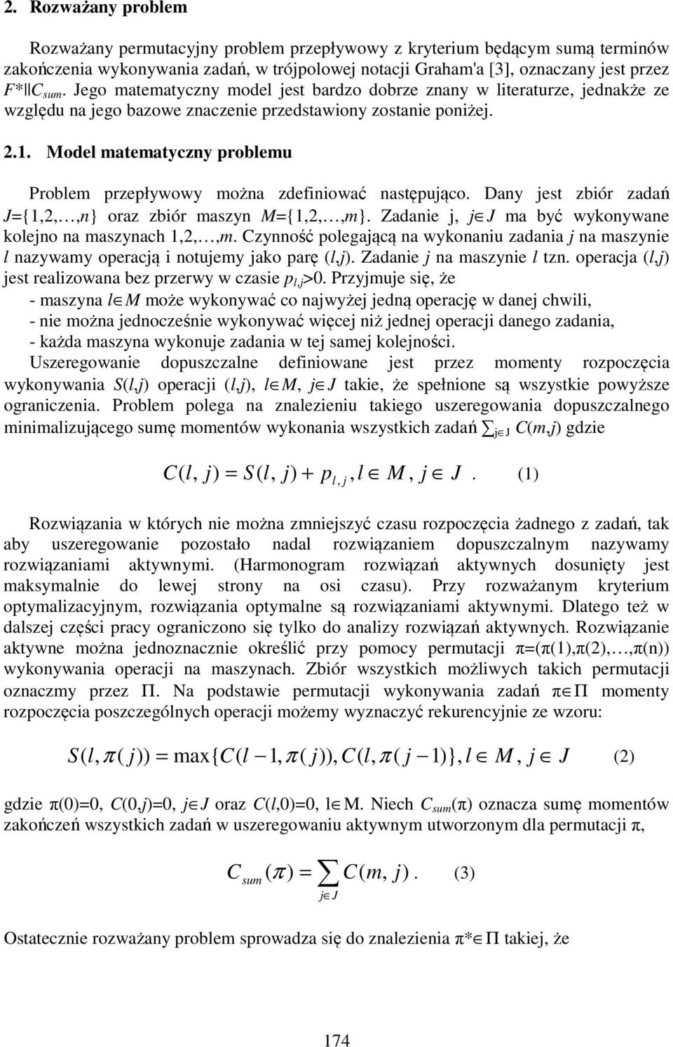 Model matematyczny problemu Problem przepływowy można zdefiniować następująco. Dany jest zbiór zadań J={1,2,,n} oraz zbiór maszyn M={1,2,,m}.