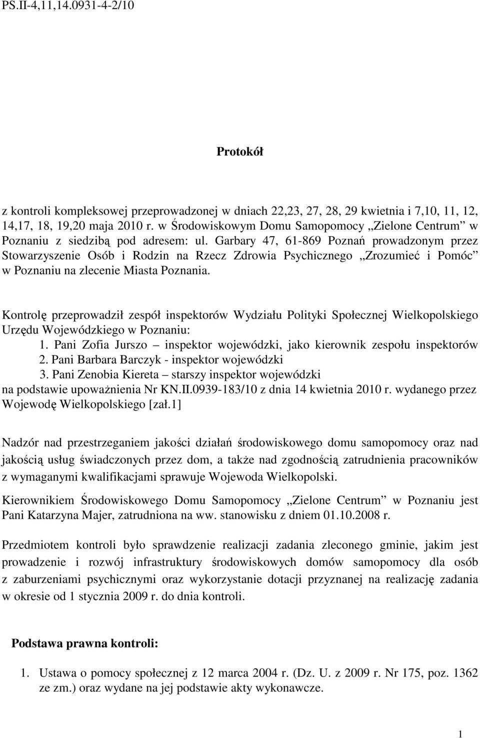Garbary 47, 61-869 Poznań prowadzonym przez Stowarzyszenie Osób i Rodzin na Rzecz Zdrowia Psychicznego Zrozumieć i Pomóc w Poznaniu na zlecenie Miasta Poznania.
