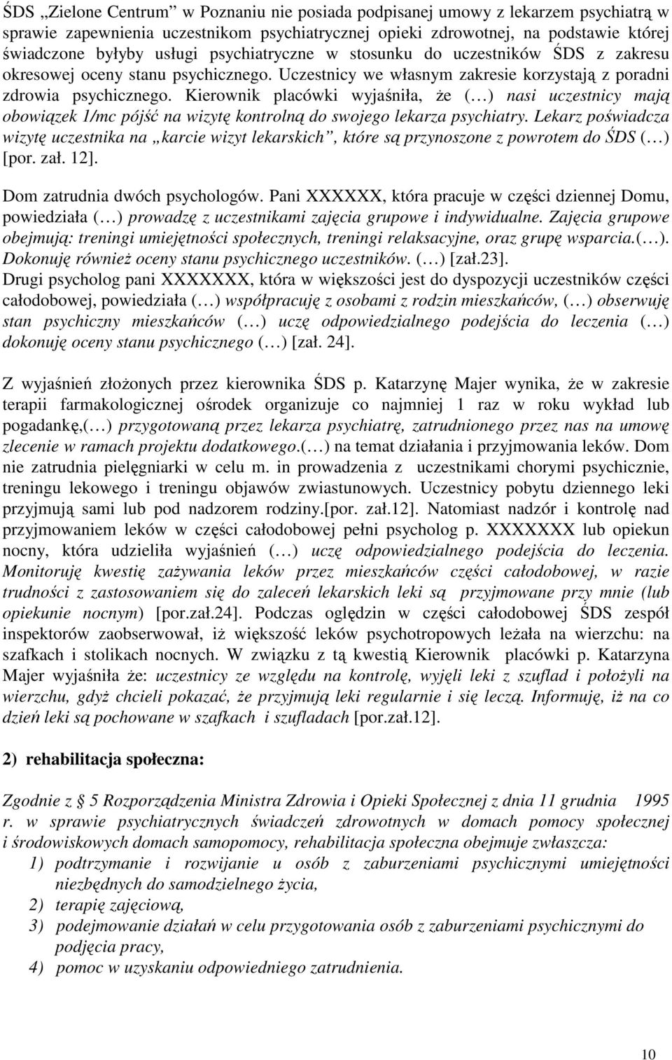 Kierownik placówki wyjaśniła, Ŝe ( ) nasi uczestnicy mają obowiązek 1/mc pójść na wizytę kontrolną do swojego lekarza psychiatry.