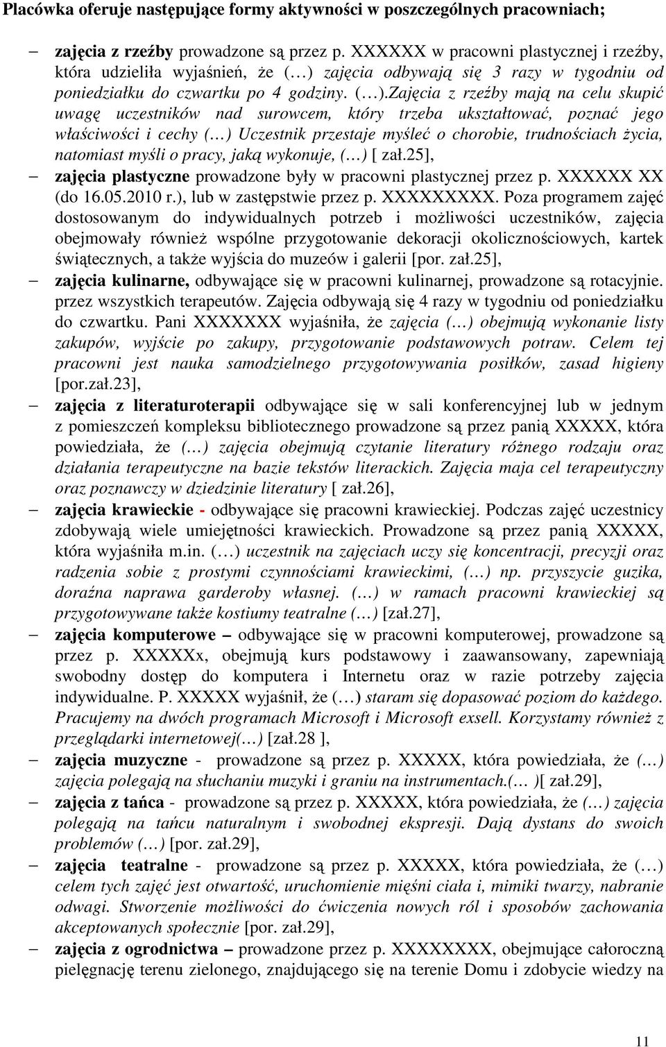 zajęcia odbywają się 3 razy w tygodniu od poniedziałku do czwartku po 4 godziny. ( ).