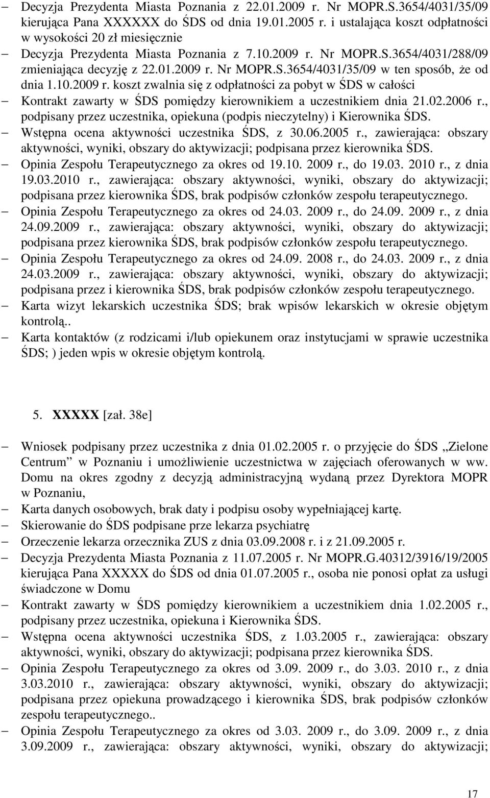 10.2009 r. koszt zwalnia się z odpłatności za pobyt w ŚDS w całości Kontrakt zawarty w ŚDS pomiędzy kierownikiem a uczestnikiem dnia 21.02.2006 r.