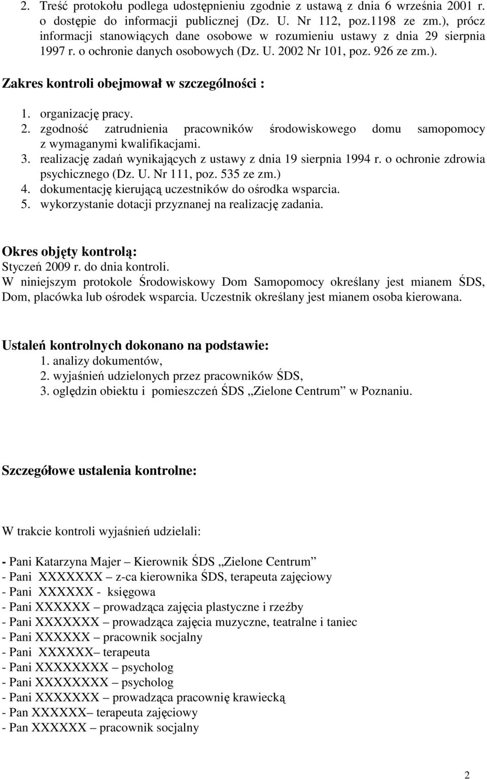 organizację pracy. 2. zgodność zatrudnienia pracowników środowiskowego domu samopomocy z wymaganymi kwalifikacjami. 3. realizację zadań wynikających z ustawy z dnia 19 sierpnia 1994 r.