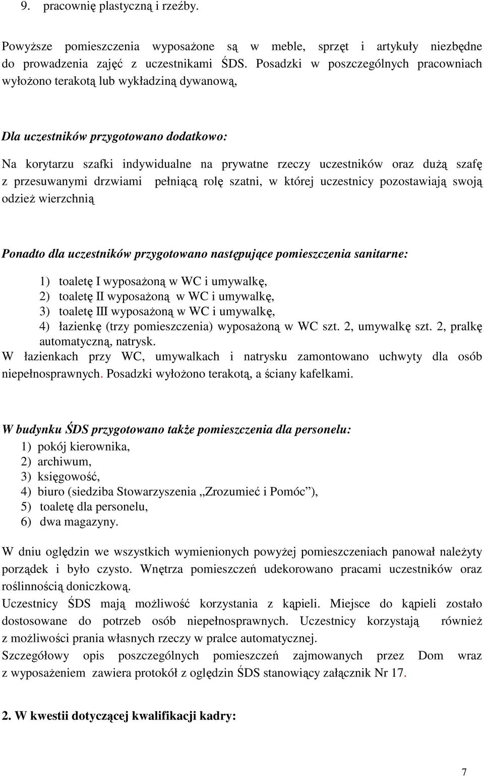 szafę z przesuwanymi drzwiami pełniącą rolę szatni, w której uczestnicy pozostawiają swoją odzieŝ wierzchnią Ponadto dla uczestników przygotowano następujące pomieszczenia sanitarne: 1) toaletę I