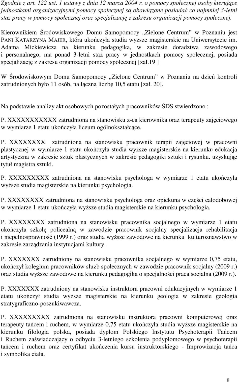 pomocy społecznej. Kierownikiem Środowiskowego Domu Samopomocy Zielone Centrum w Poznaniu jest PANI KATARZYNA MAJER, która ukończyła studia wyŝsze magisterskie na Uniwersytecie im.
