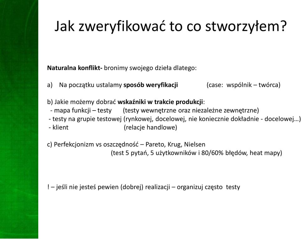 wskaźniki w trakcie produkcji: - mapa funkcji testy (testy wewnętrzne oraz niezależne zewnętrzne) - testy na grupie testowej (rynkowej,