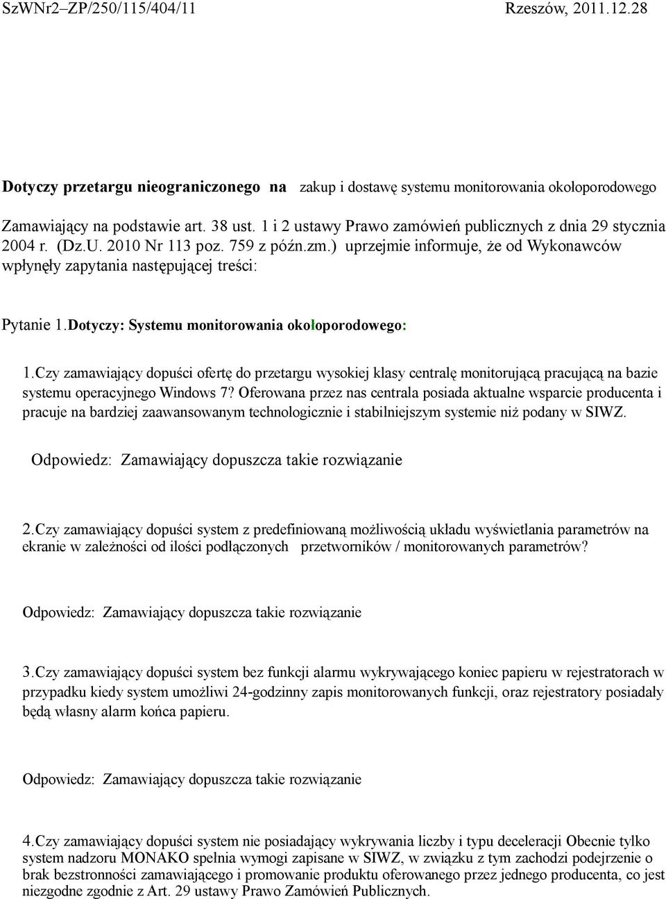 Dotyczy: Systemu monitorowania okołoporodowego: 1.Czy zamawiający dopuści ofertę do przetargu wysokiej klasy centralę monitorującą pracującą na bazie systemu operacyjnego Windows 7?