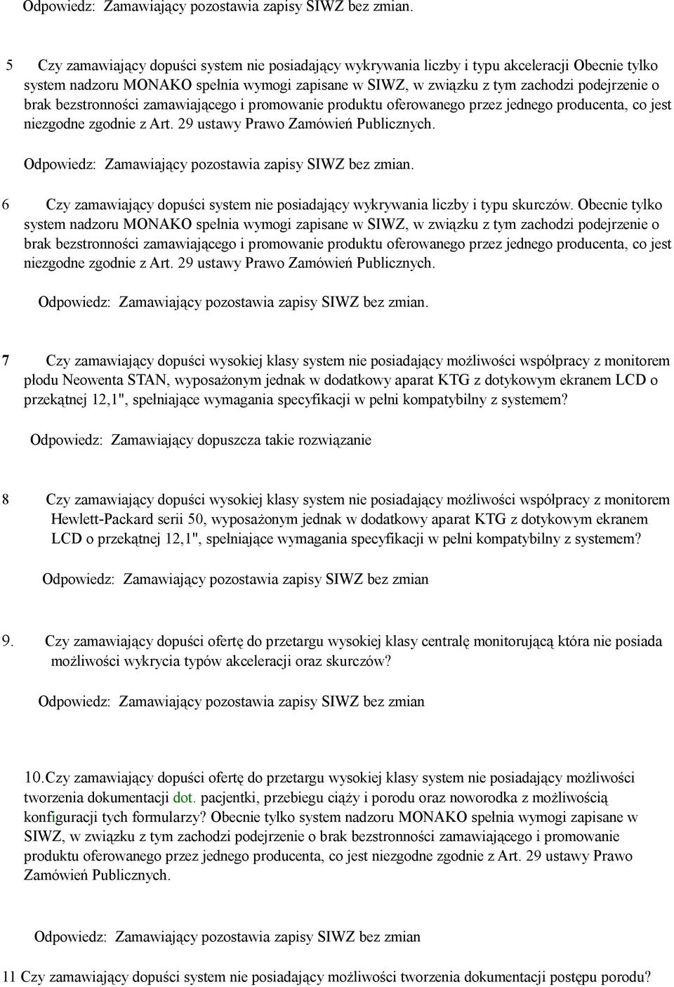 . 6 Czy zamawiający dopuści system nie posiadający wykrywania liczby i typu skurczów. Obecnie tylko system nadzoru MONAKO spełnia wymogi zapisane w SIWZ, w związku z tym zachodzi podejrzenie o brak .