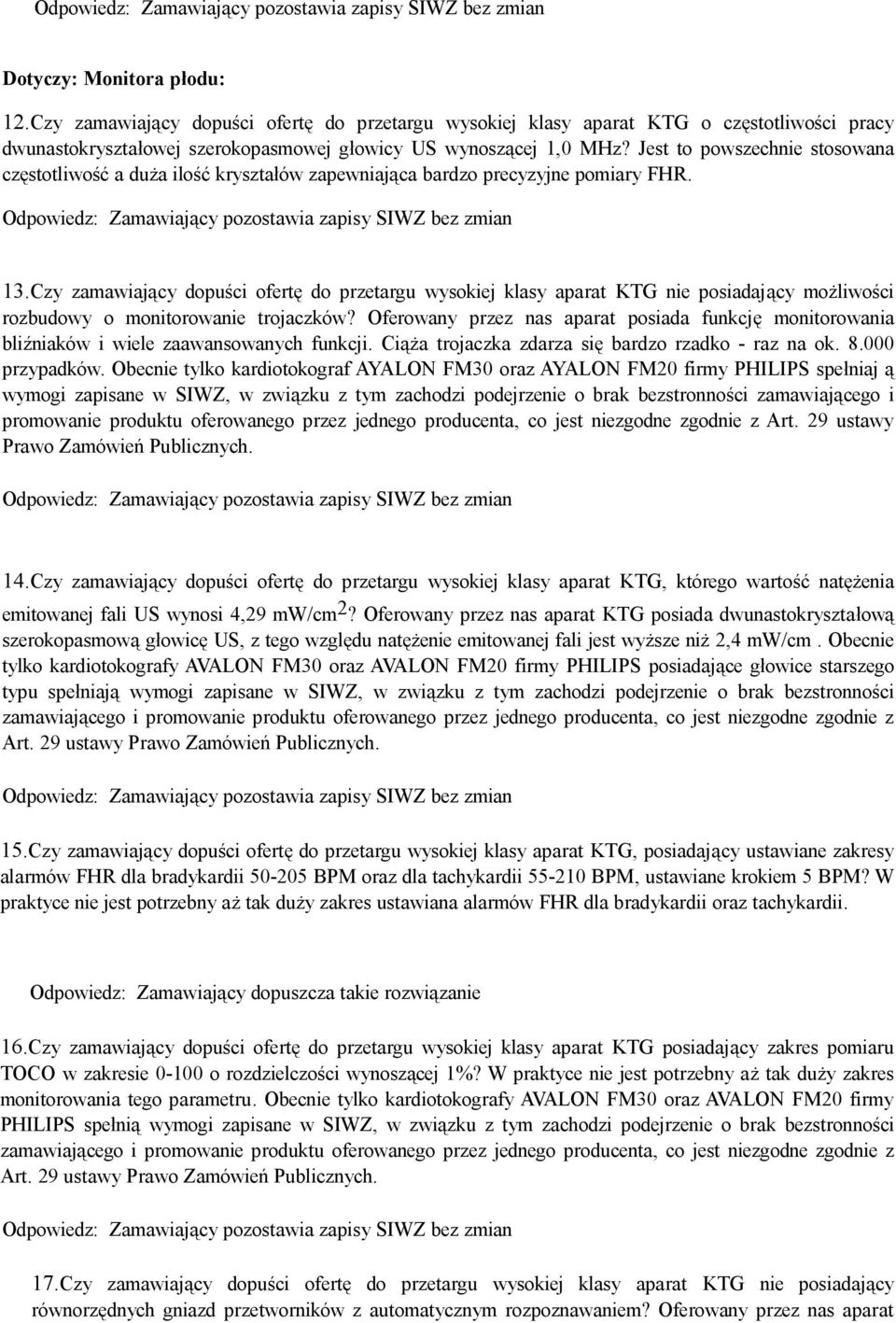 Czy zamawiający dopuści ofertę do przetargu wysokiej klasy aparat KTG nie posiadający możliwości rozbudowy o monitorowanie trojaczków?