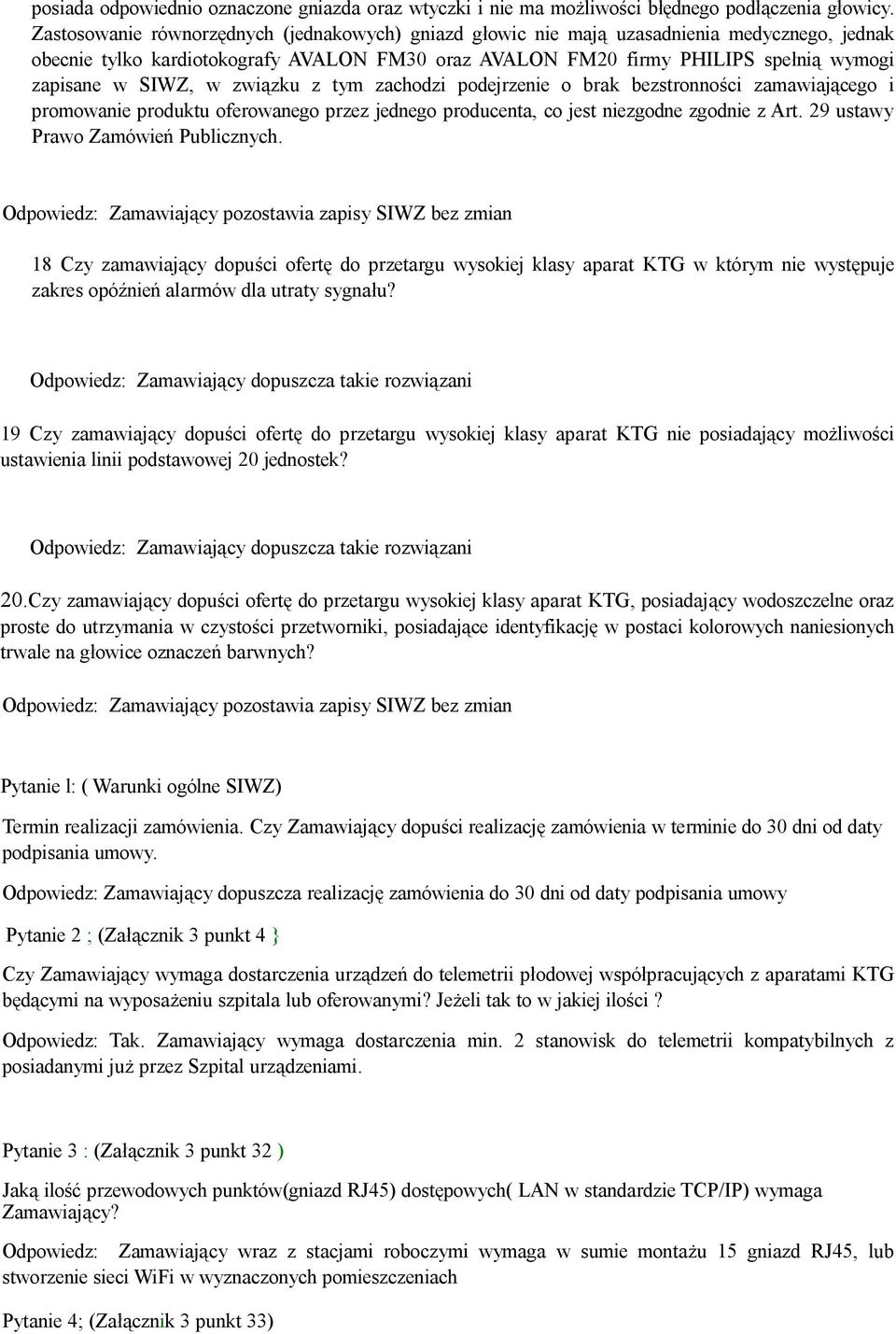 SIWZ, w związku z tym zachodzi podejrzenie o brak bezstronności zamawiającego i promowanie produktu oferowanego przez jednego producenta, co jest niezgodne zgodnie z Art.