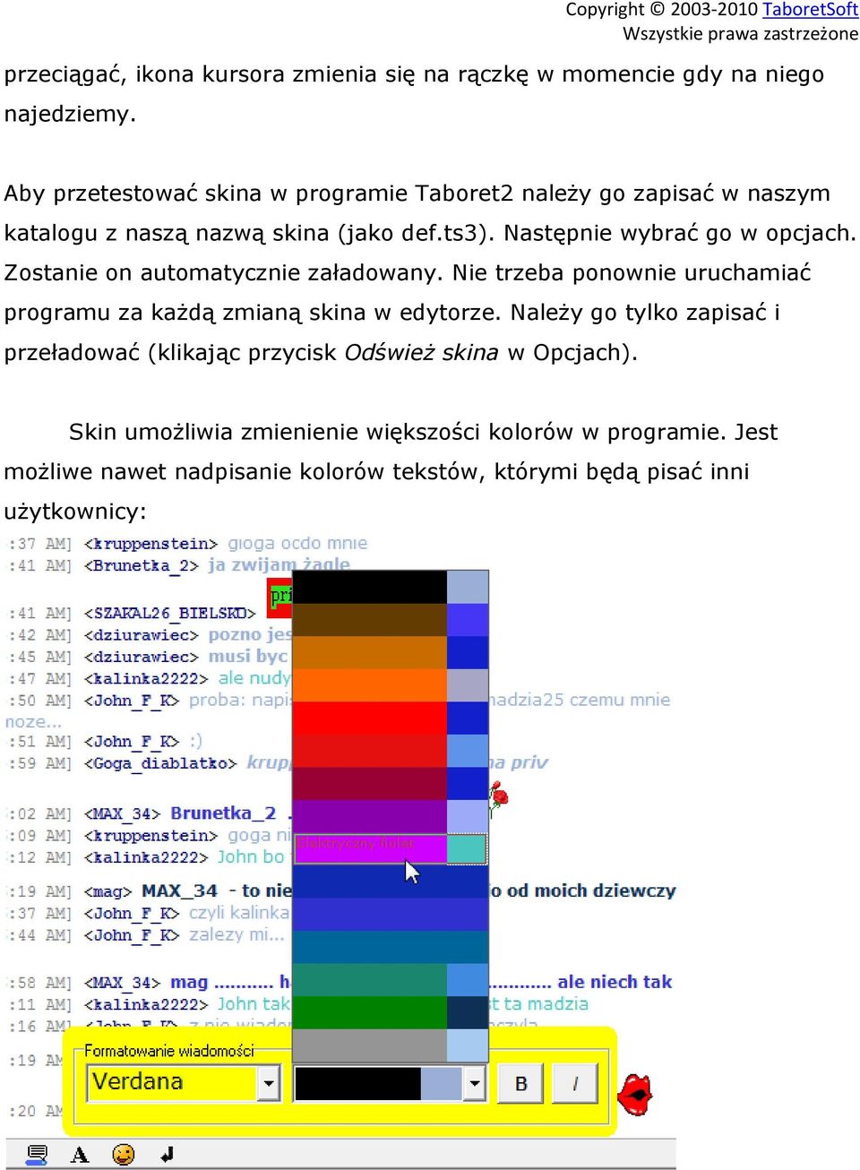 Następnie wybrać go w opcjach. Zostanie on automatycznie załadowany. Nie trzeba ponownie uruchamiać programu za każdą zmianą skina w edytorze.