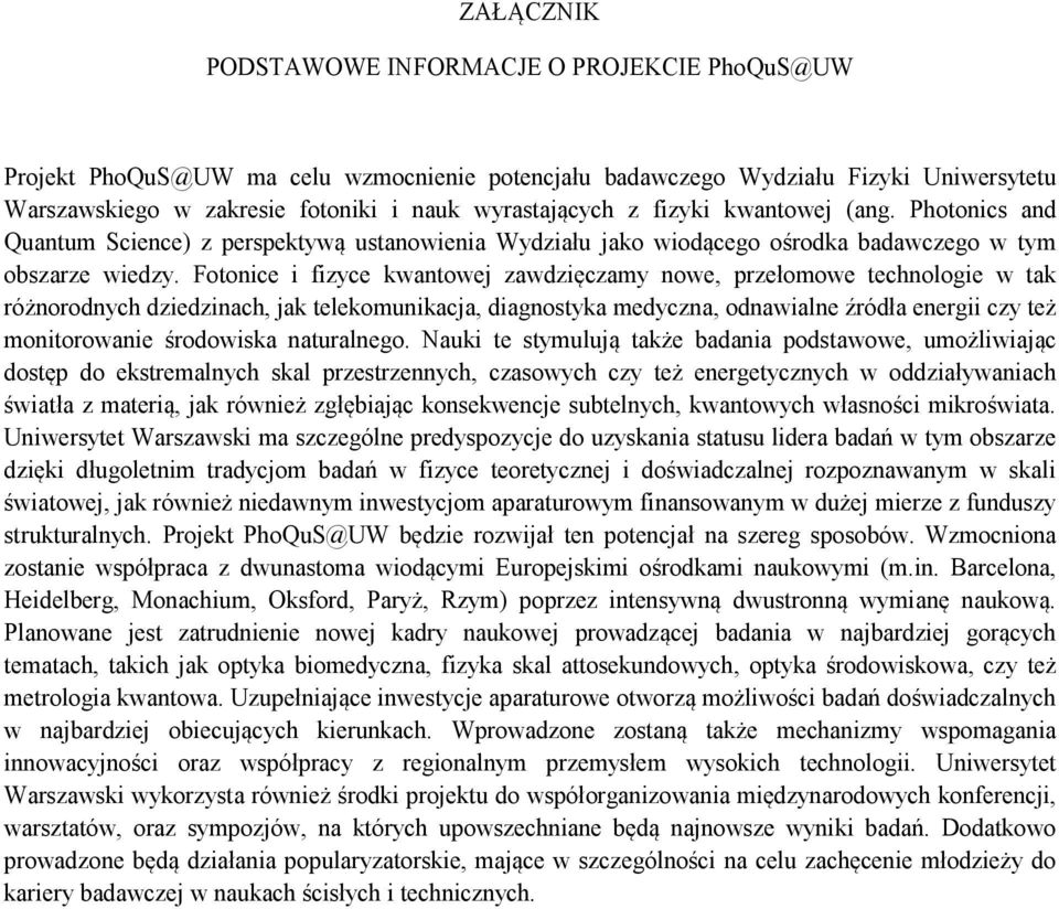 Fotonice i fizyce kwantowej zawdzięczamy nowe, przełomowe technologie w tak różnorodnych dziedzinach, jak telekomunikacja, diagnostyka medyczna, odnawialne źródła energii czy też monitorowanie