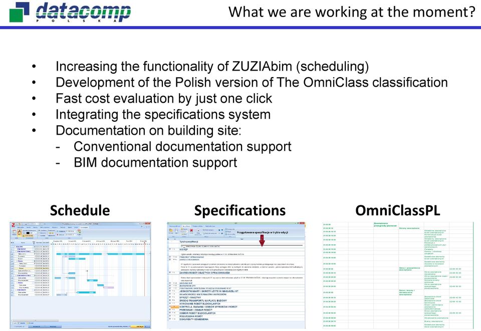 Documentation on building site: - Conventional documentation support - BIM documentation support Schedule Specifications OmniClassPL Zewnętrzne 21-02 20 przegrody pionowe 21-02 20 10 Ściany