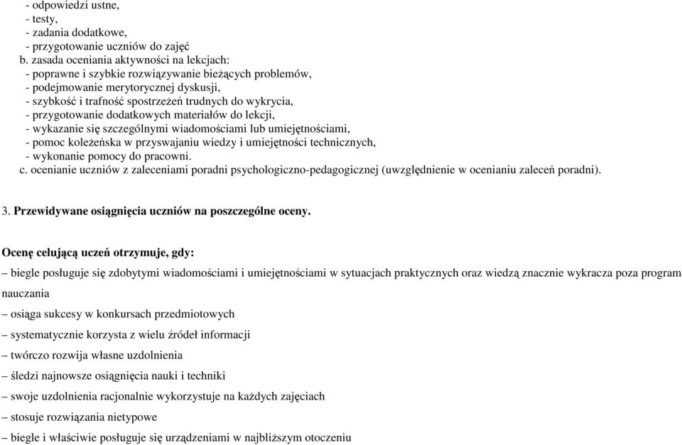 przygotowanie dodatkowych materiałów do lekcji, - wykazanie się szczególnymi wiadomościami lub umiejętnościami, - pomoc koleŝeńska w przyswajaniu wiedzy i umiejętności technicznych, - wykonanie