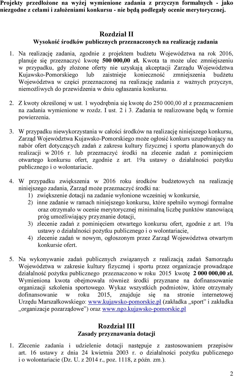 Na realizację zadania, zgodnie z projektem budżetu Województwa na rok 2016, planuje się przeznaczyć kwotę 500 000,00 zł.