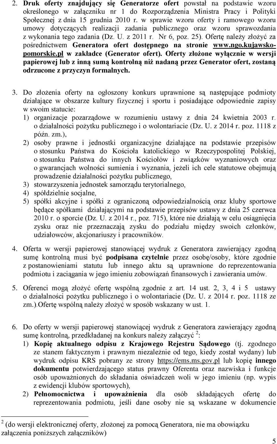Ofertę należy złożyć za pośrednictwem Generatora ofert dostępnego na stronie www.ngo.kujawskopomorskie.pl w zakładce (Generator ofert).