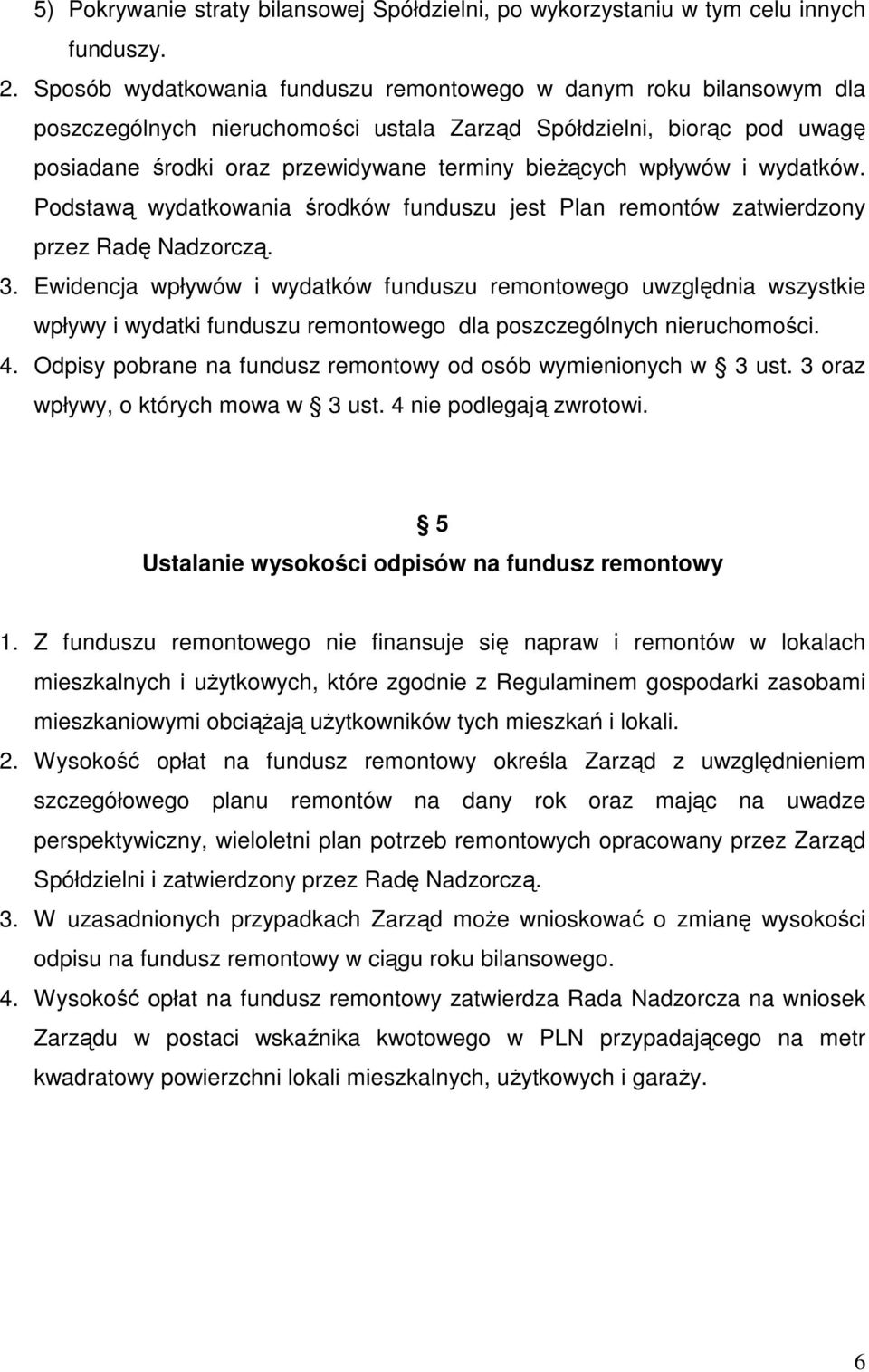 wpływów i wydatków. Podstawą wydatkowania środków funduszu jest Plan remontów zatwierdzony przez Radę Nadzorczą. 3.