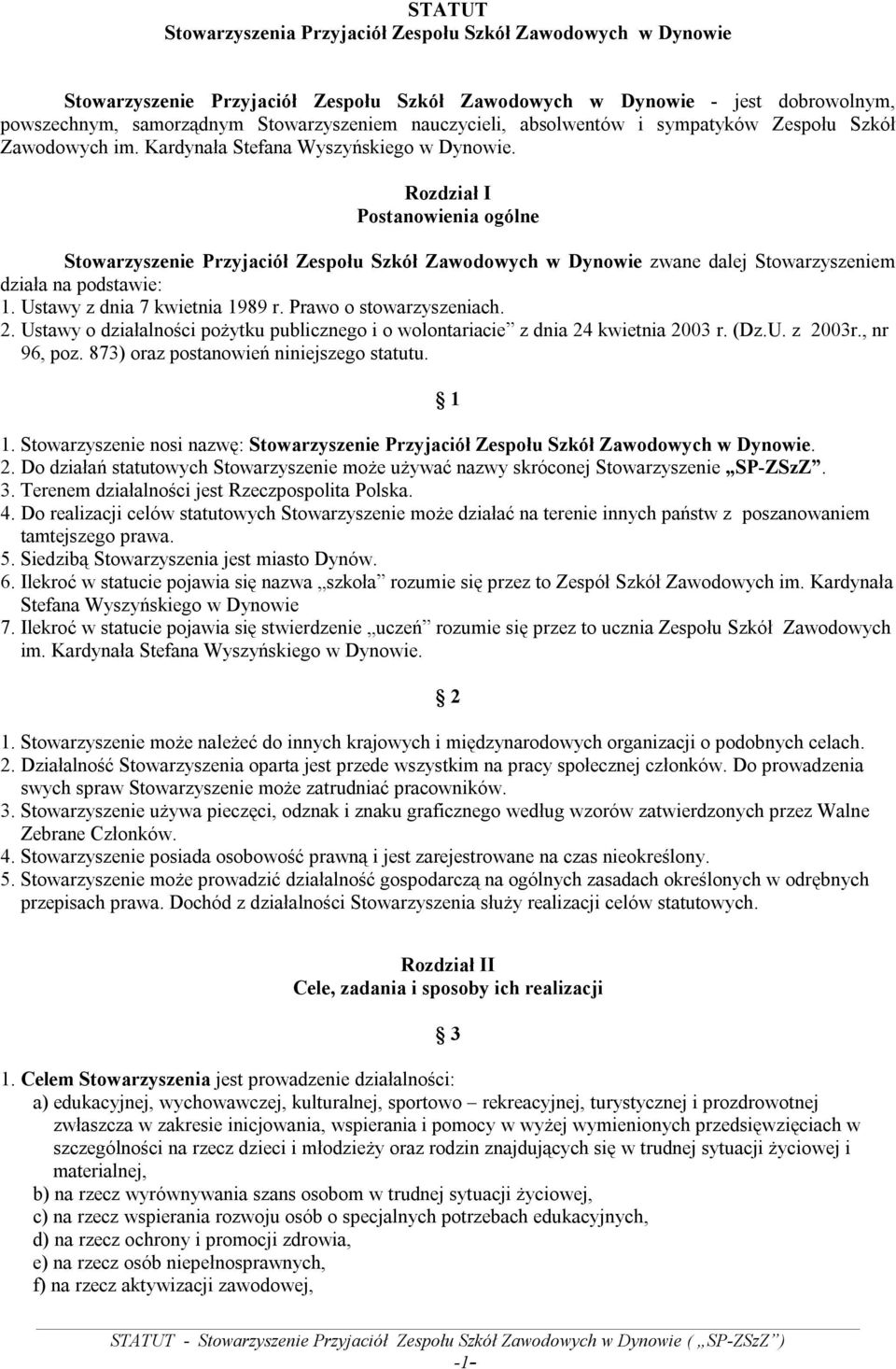 Rozdział I Postanowienia ogólne Stowarzyszenie Przyjaciół Zespołu Szkół Zawodowych w Dynowie zwane dalej Stowarzyszeniem działa na podstawie: 1. Ustawy z dnia 7 kwietnia 1989 r.