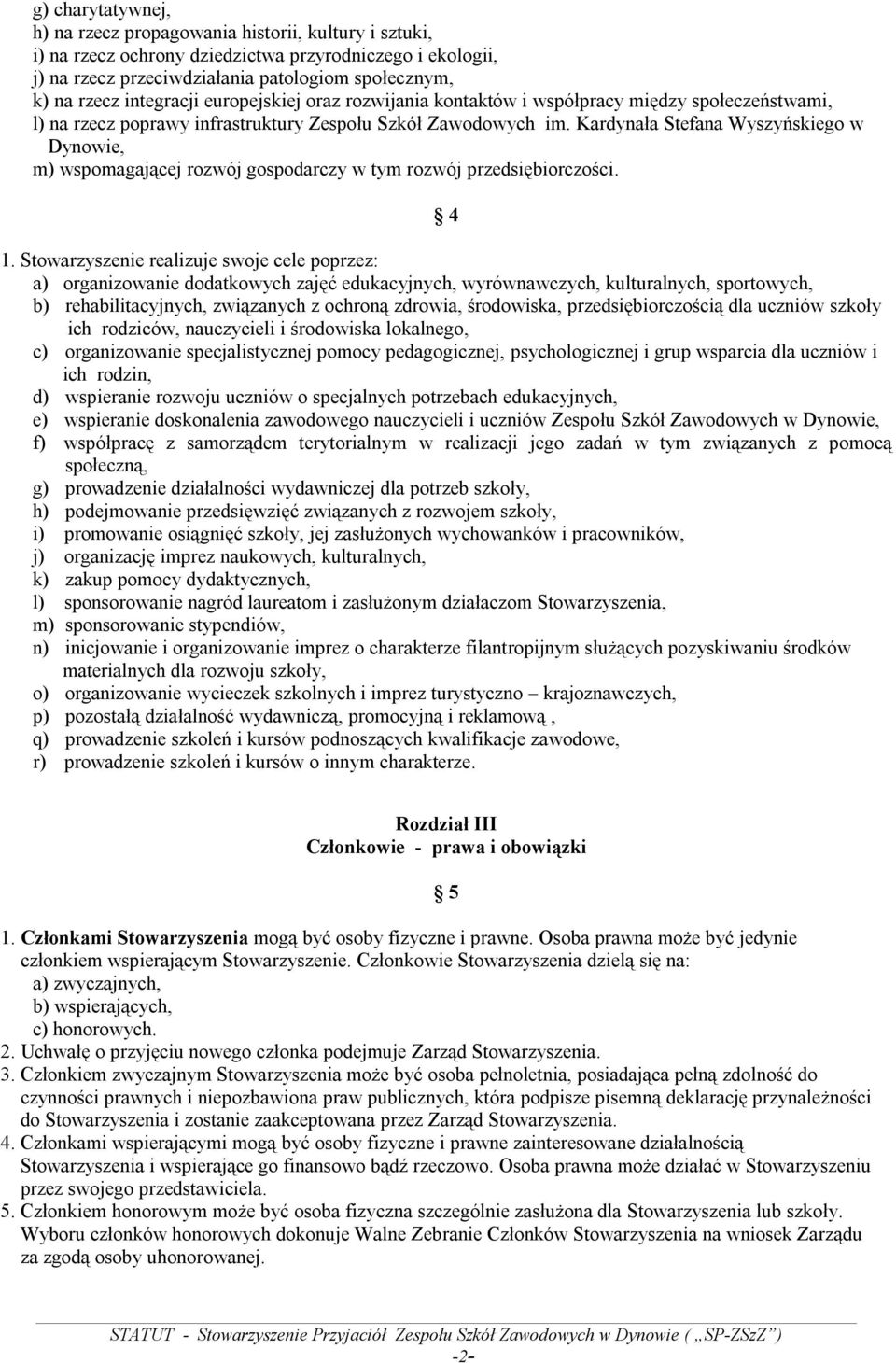 Kardynała Stefana Wyszyńskiego w Dynowie, m) wspomagającej rozwój gospodarczy w tym rozwój przedsiębiorczości. 4 1.