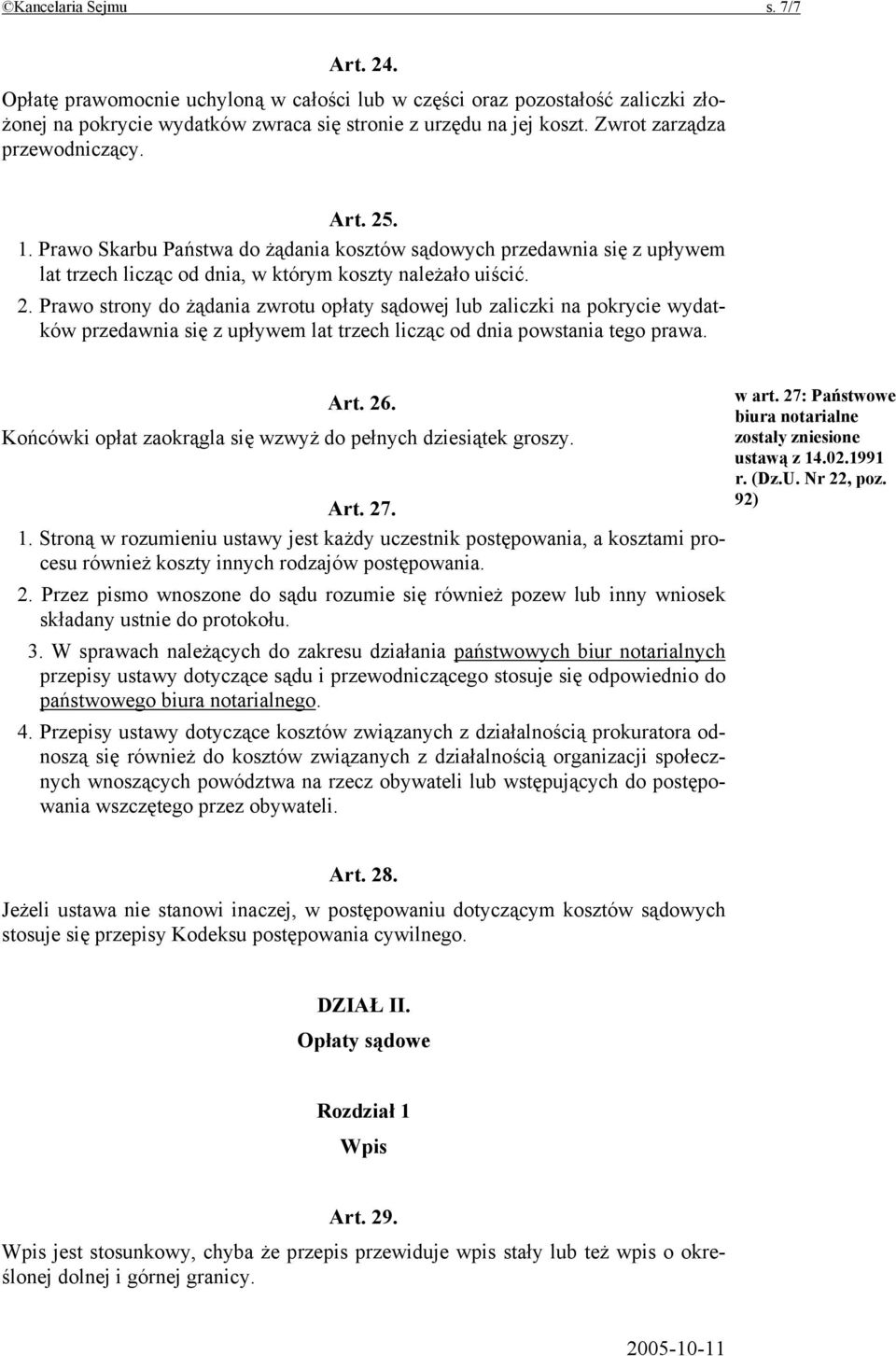 Art. 26. Końcówki opłat zaokrągla się wzwyż do pełnych dziesiątek groszy. Art. 27. 1.