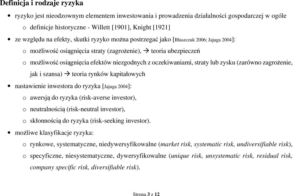 lub zysku (zarówno zagrożenie, jak i szansa) teoria rynków kapitałowych nastawienie inwestora do ryzyka [Jajuga 2004]: o awersją do ryzyka (risk-averse investor), o neutralnością (risk-neutral