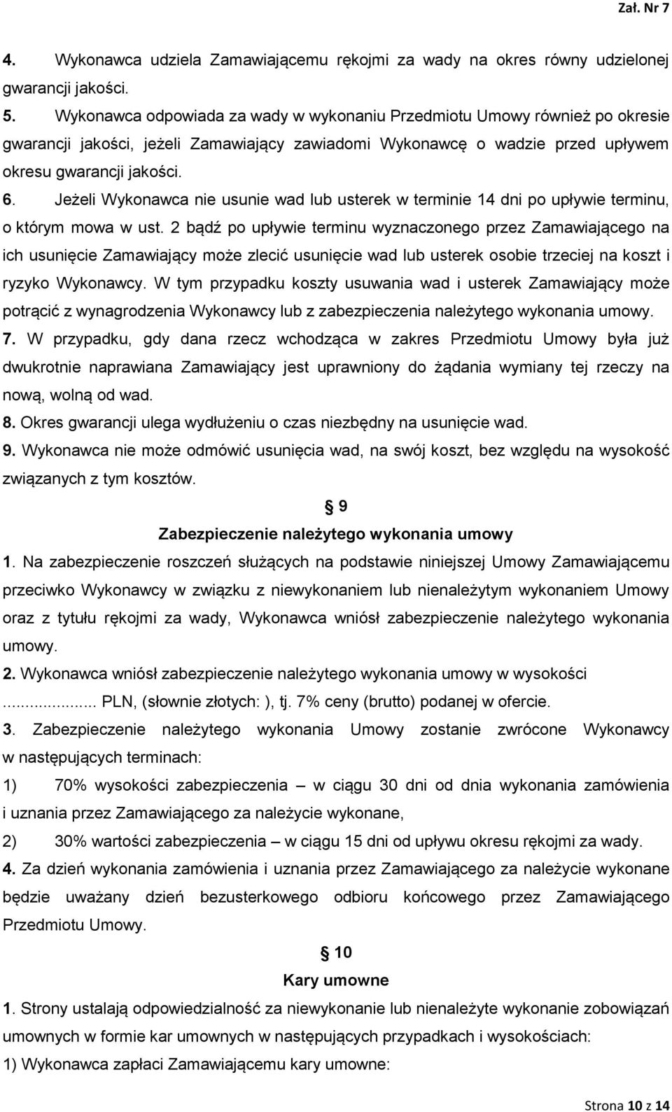 Jeżeli Wykonawca nie usunie wad lub usterek w terminie 14 dni po upływie terminu, o którym mowa w ust.