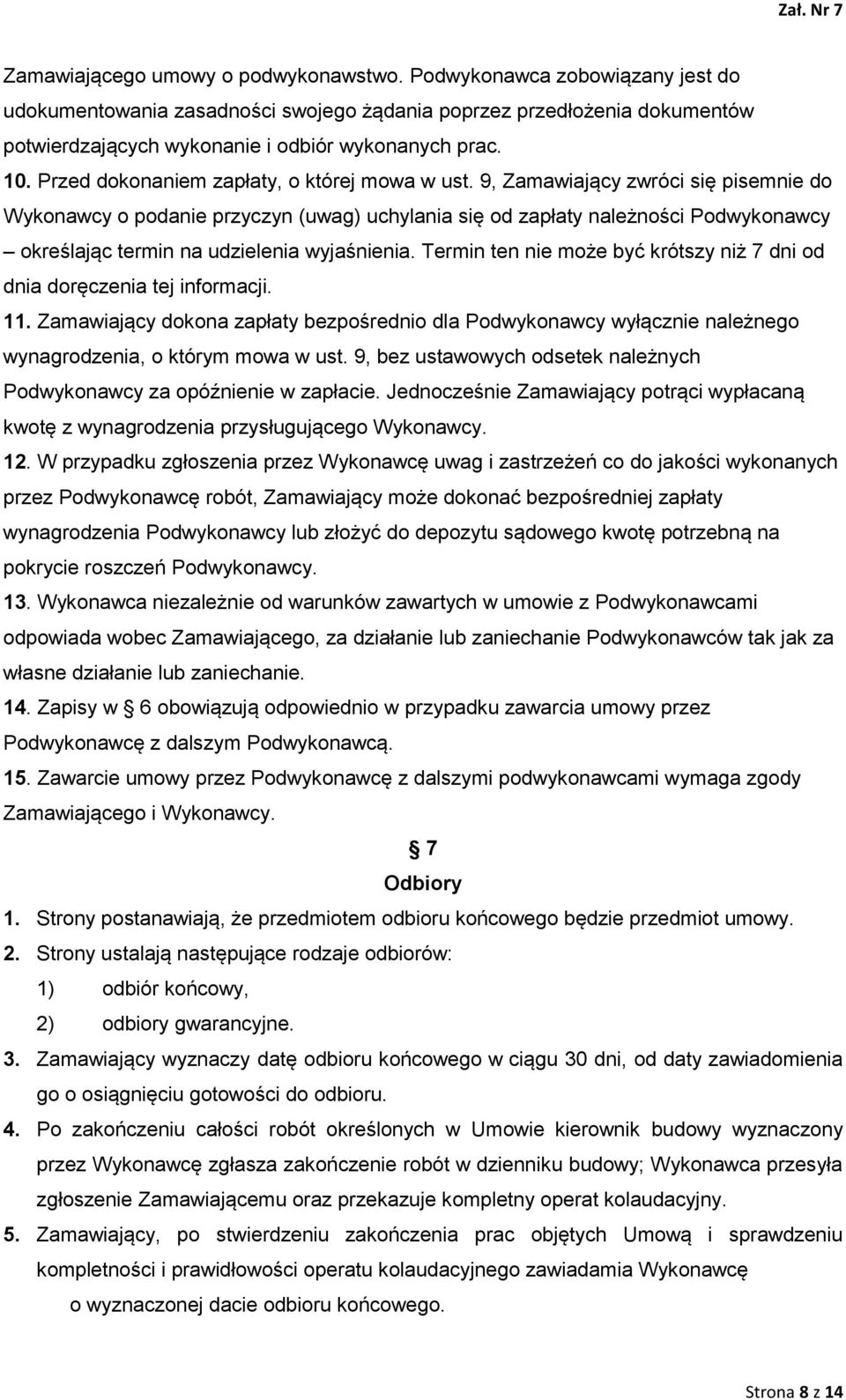9, Zamawiający zwróci się pisemnie do Wykonawcy o podanie przyczyn (uwag) uchylania się od zapłaty należności Podwykonawcy określając termin na udzielenia wyjaśnienia.
