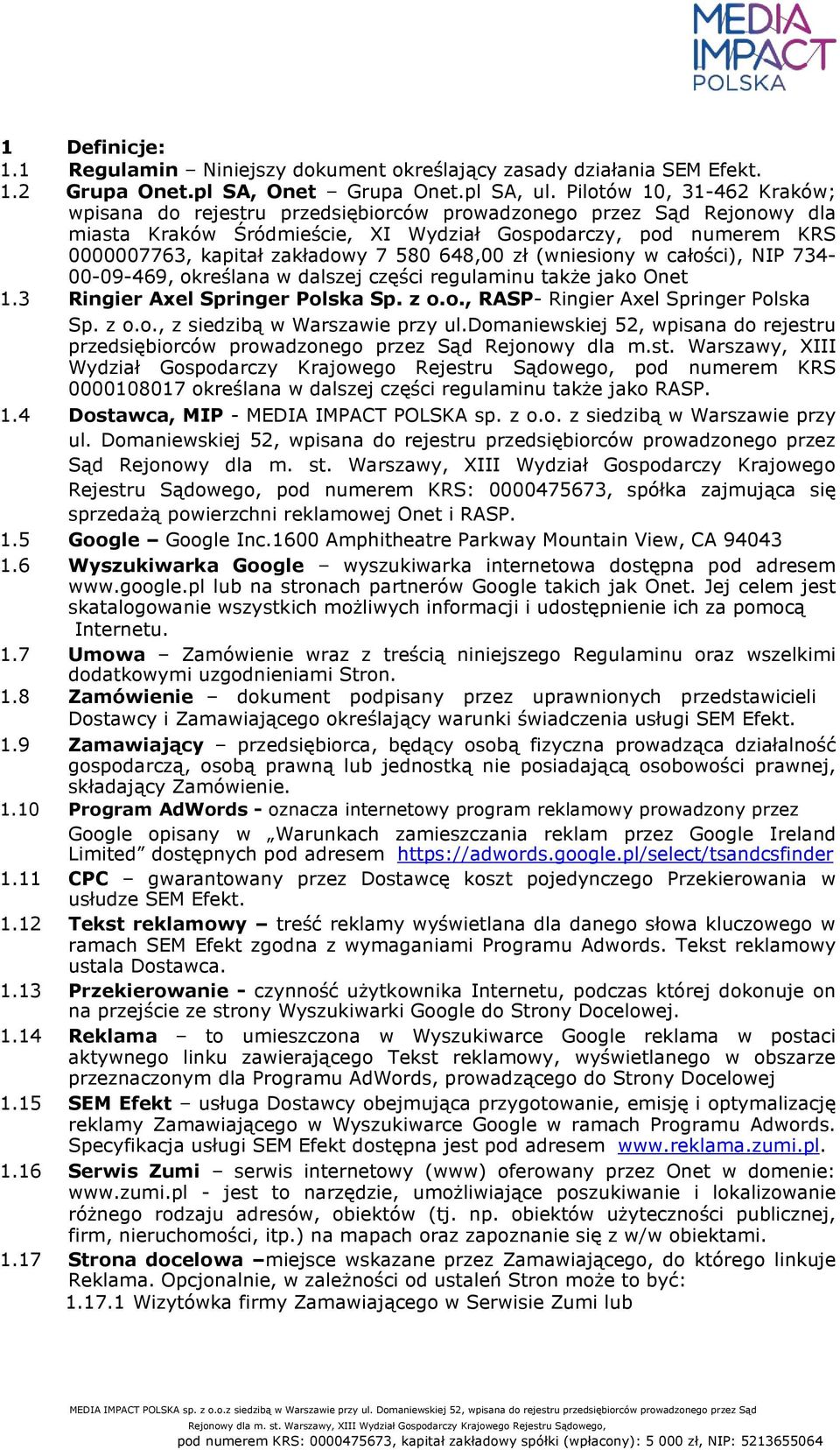 580 648,00 zł (wniesiony w całości), NIP 734-00-09-469, określana w dalszej części regulaminu także jako Onet 1.3 Ringier Axel Springer Polska Sp. z o.o., RASP- Ringier Axel Springer Polska Sp. z o.o., z siedzibą w Warszawie przy ul.