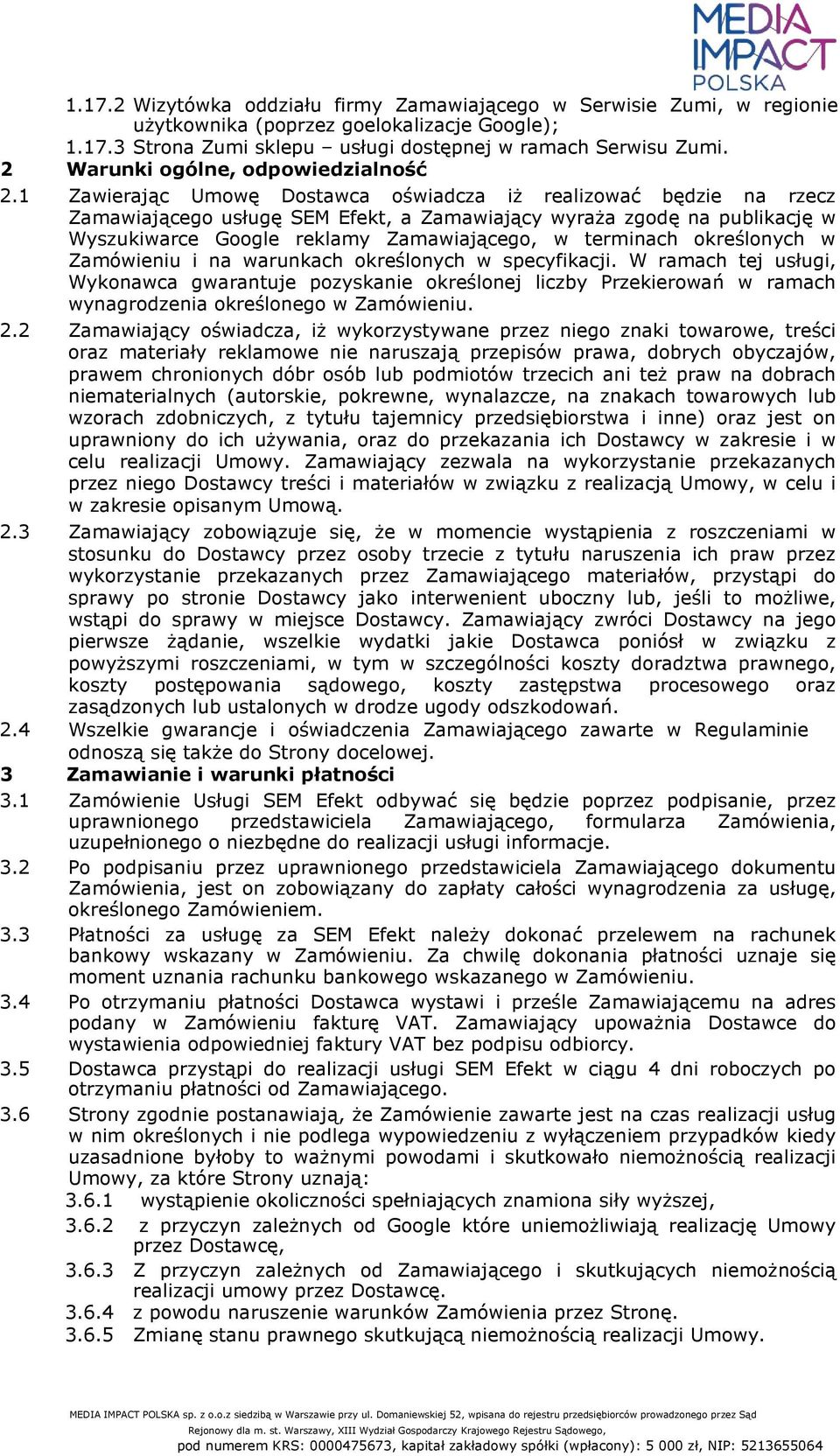 1 Zawierając Umowę Dostawca oświadcza iż realizować będzie na rzecz Zamawiającego usługę SEM Efekt, a Zamawiający wyraża zgodę na publikację w Wyszukiwarce Google reklamy Zamawiającego, w terminach