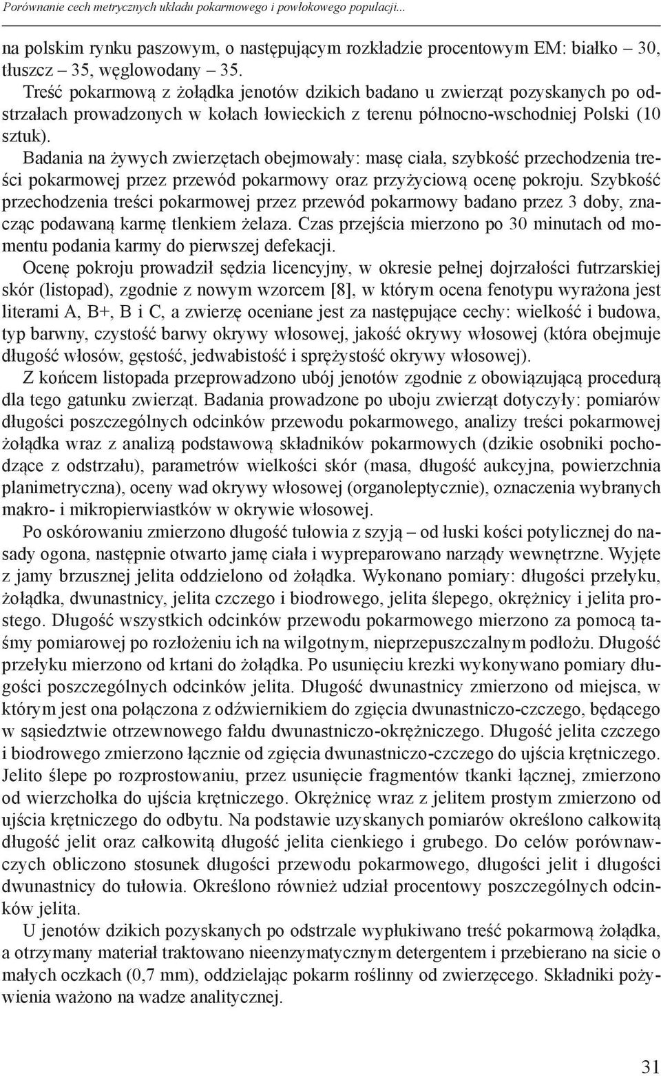 Badania na żywych zwierzętach obejmowały: masę ciała, szybkość przechodzenia treści pokarmowej przez przewód pokarmowy oraz przyżyciową ocenę pokroju.