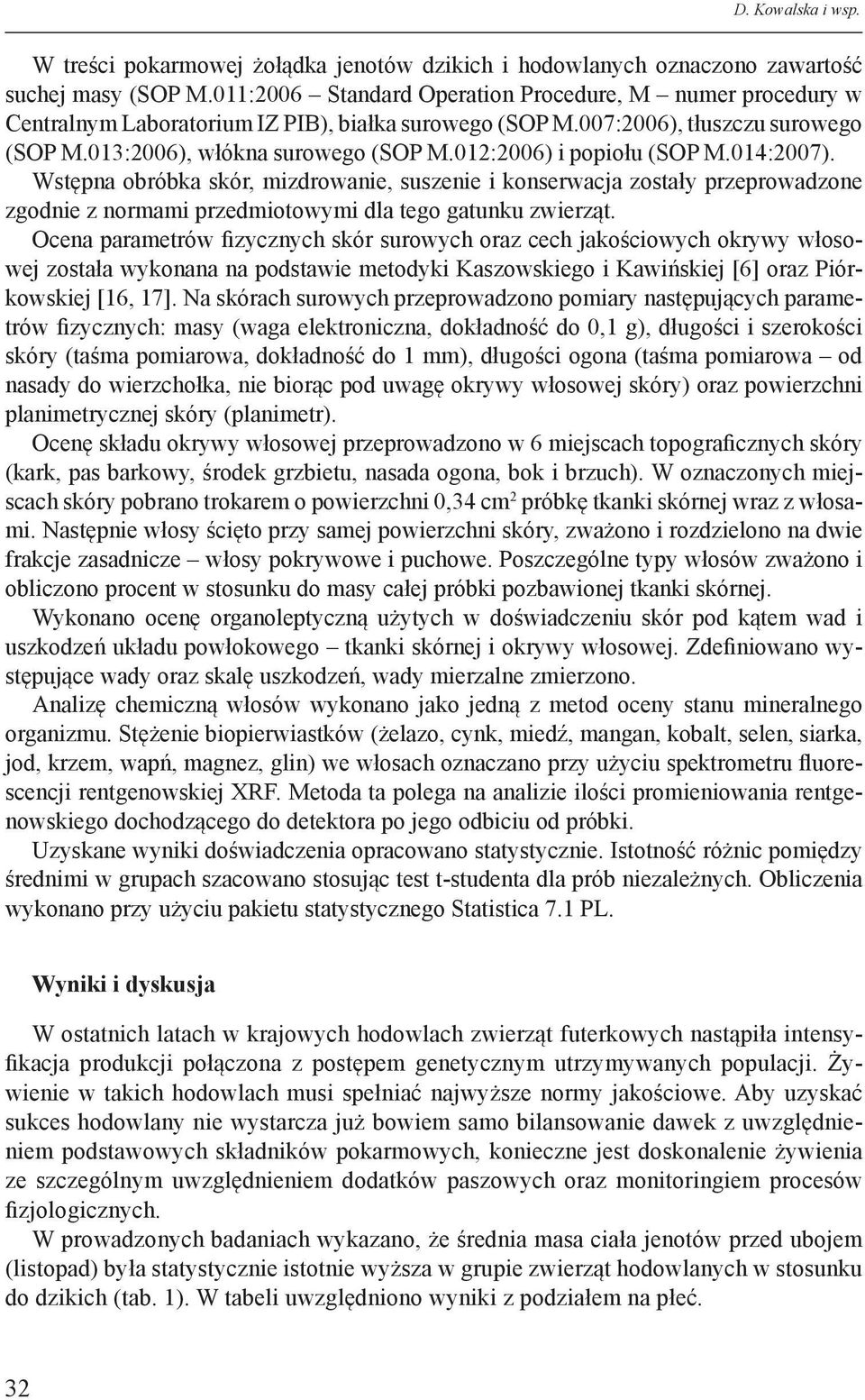 012:2006) i popiołu (SOP M.014:2007). Wstępna obróbka skór, mizdrowanie, suszenie i konserwacja zostały przeprowadzone zgodnie z normami przedmiotowymi dla tego gatunku zwierząt.
